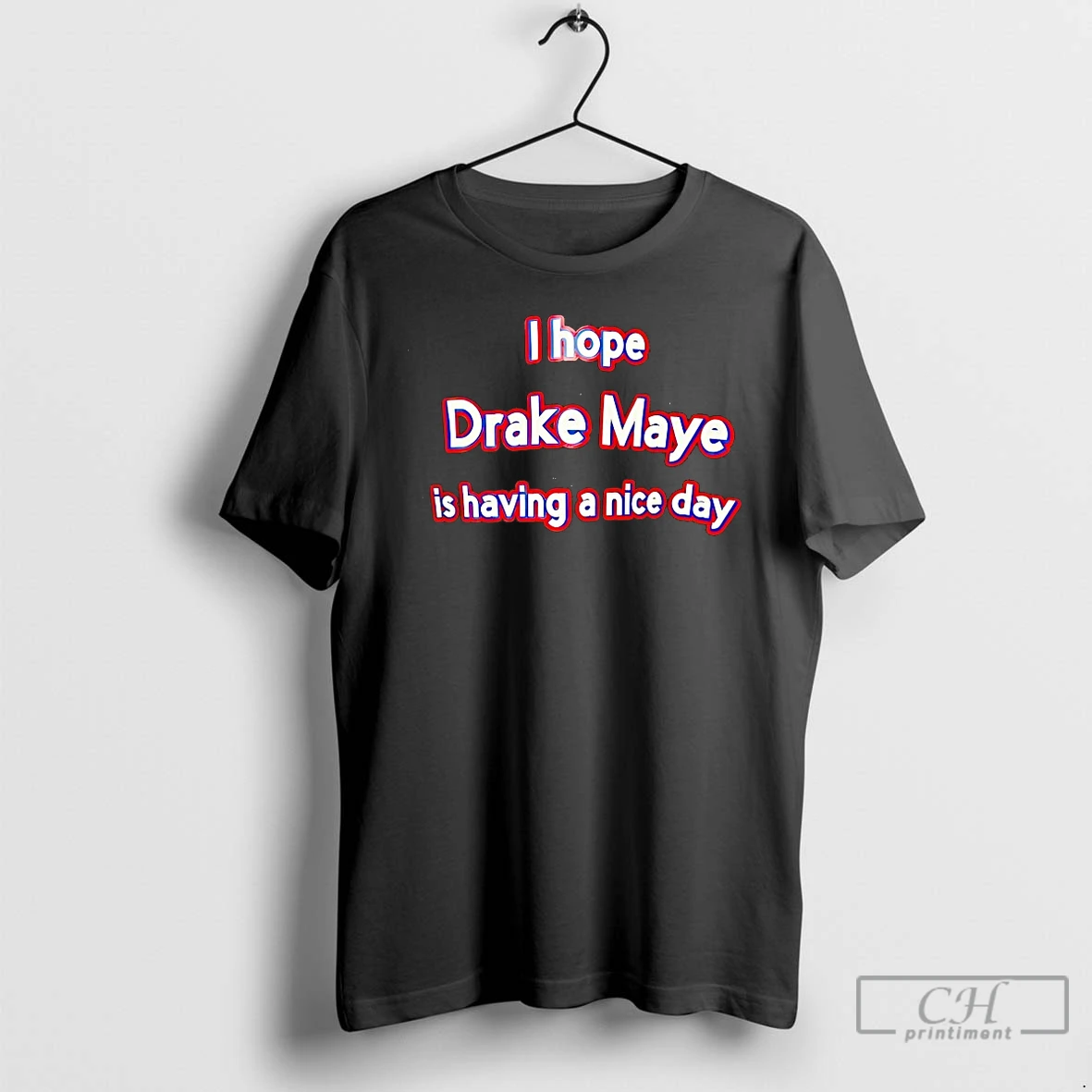 Classic I Hope Drake Maye Is Having A Nice Day T Shirts Sweater Hoodie