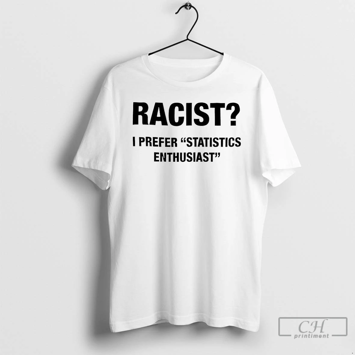 Classic I Prefer Statistics Enthusiast Racist T Shirts Sweater Hoodie
