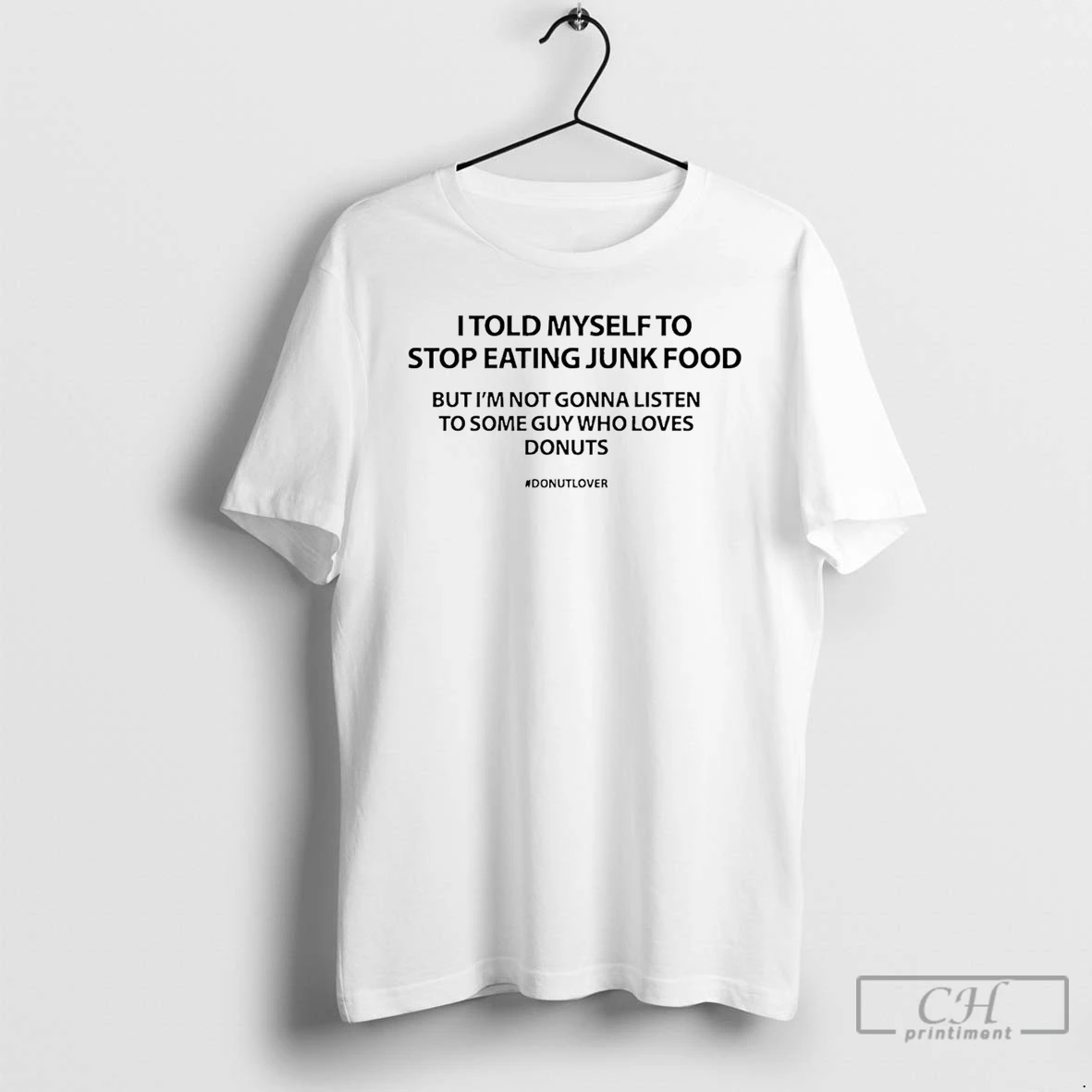 Classic I Told Myself To Stop Eating Junk Food But Im Not Gonna Listen T Shirts Sweater Hoodie
