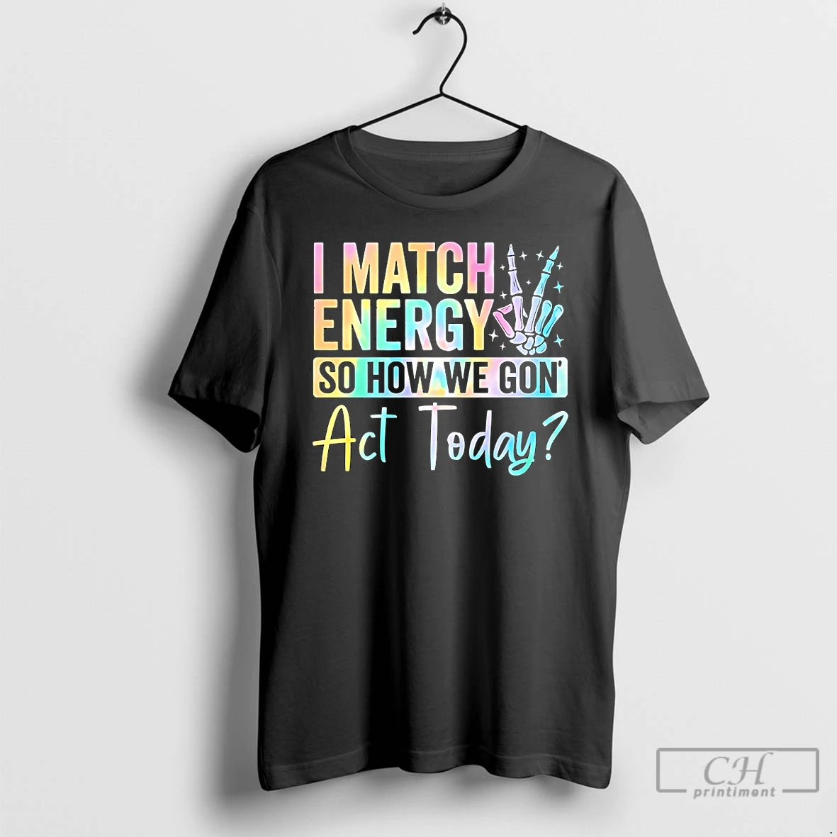 Classic I Match Energy So How We Gon Act Today T Shirts Sweater Hoodie
