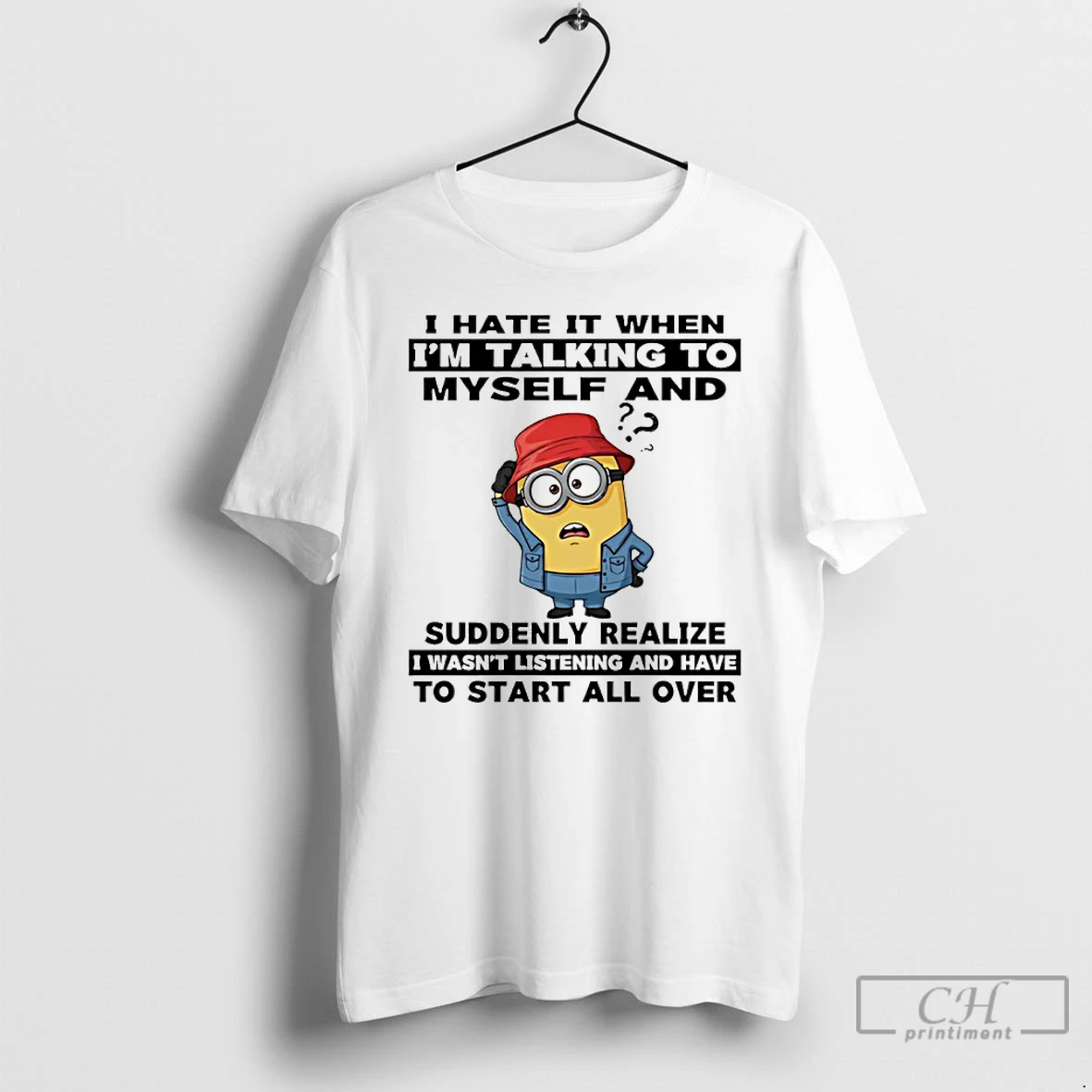 Classic Minion I Hate It When Im Talking To Myself And Suddenly Realize I Wasnt Listening T Shirts Sweater Hoodie