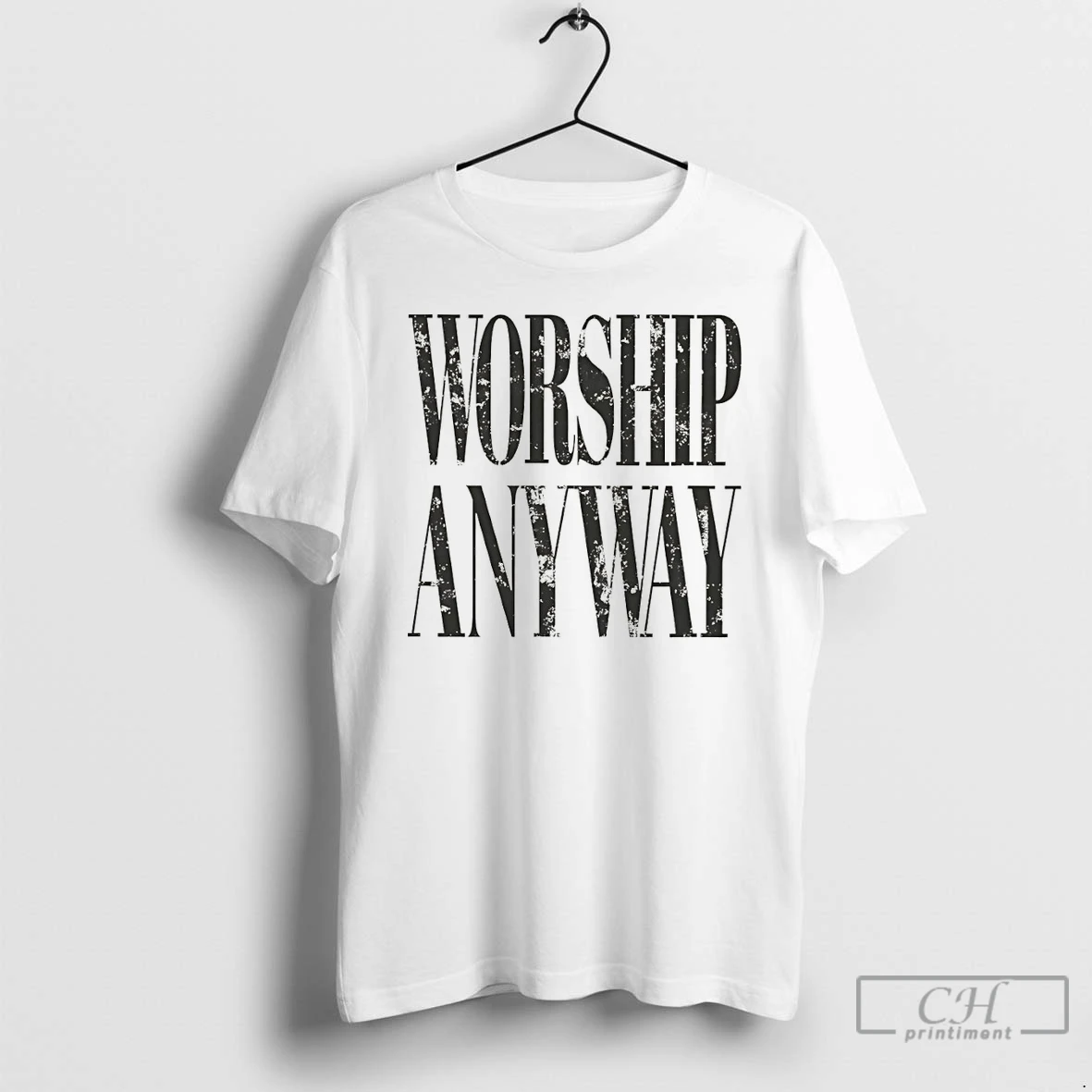 Classic Worship Anyway Faith Inspired Christian Religious T Shirts Sweater Hoodie