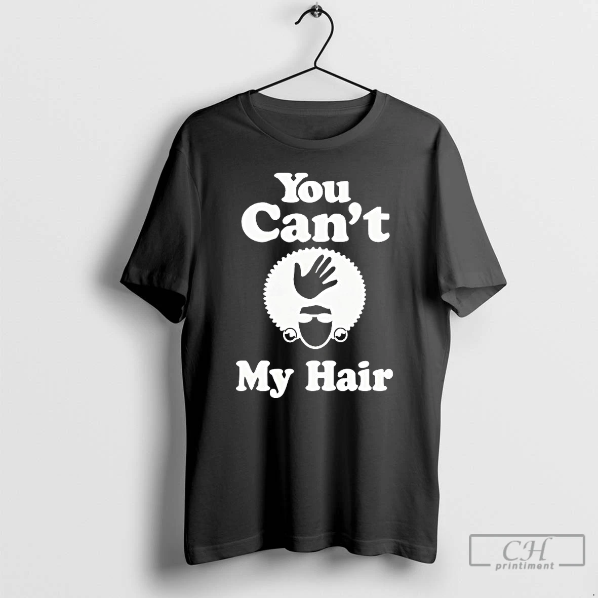 Classic You Cant My Hair T Shirts Sweater Hoodie