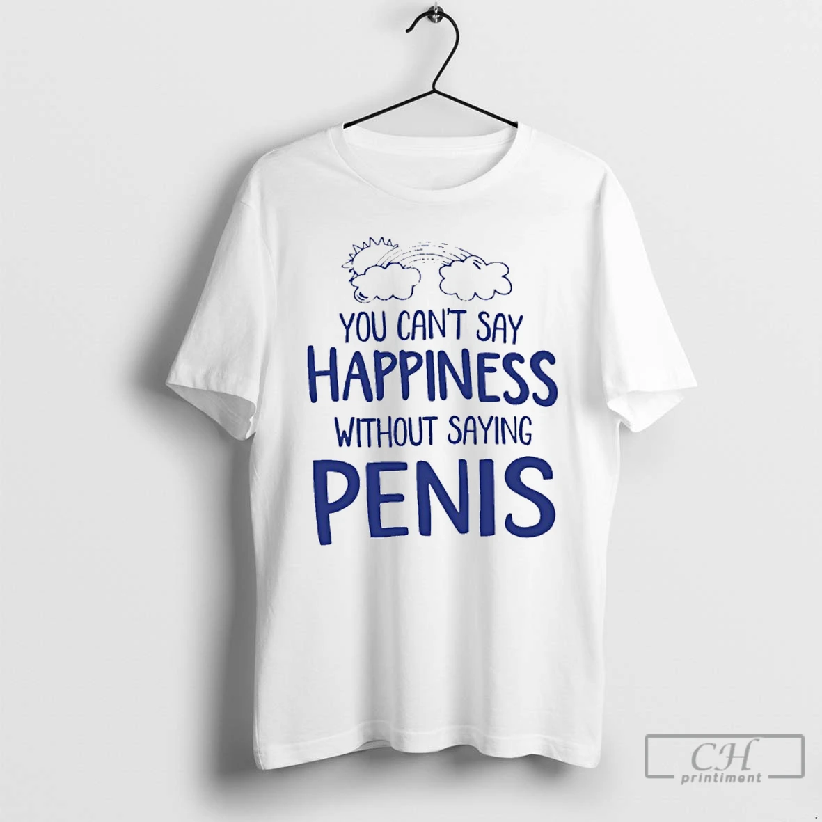 Classic You Cant Say Happiness Without Saying Penis T Shirts Sweater Hoodie