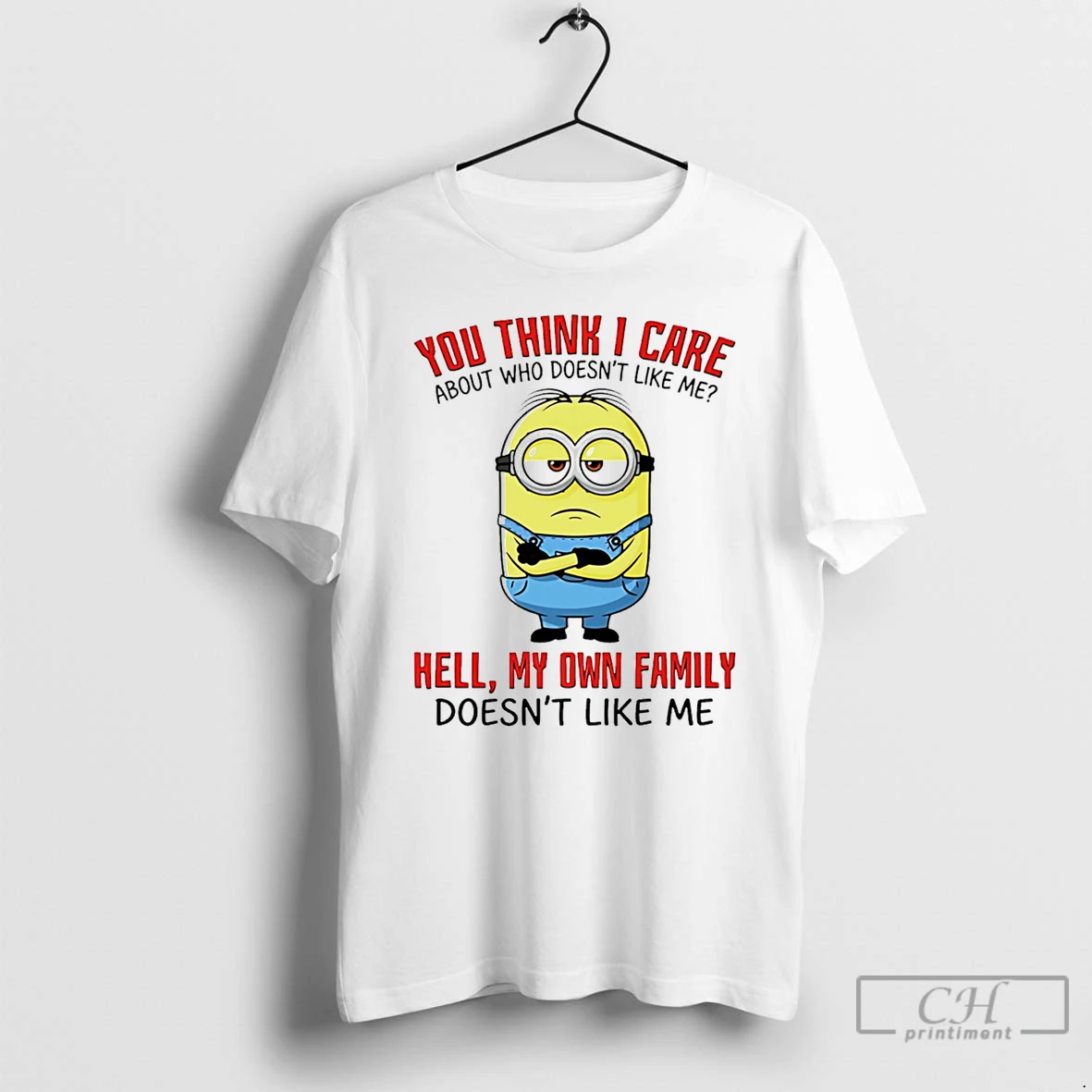 Classic You Think I Care About Who Doesnt Like Me Hell My Own Family Doesnt Like Me Minion T Shirts Sweater Hoodie