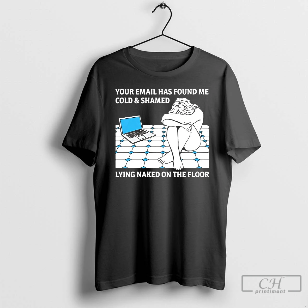 Classic Your Email Has Found Me Cold And Shamed Lying Naked On The Floor T Shirts Sweater Hoodie