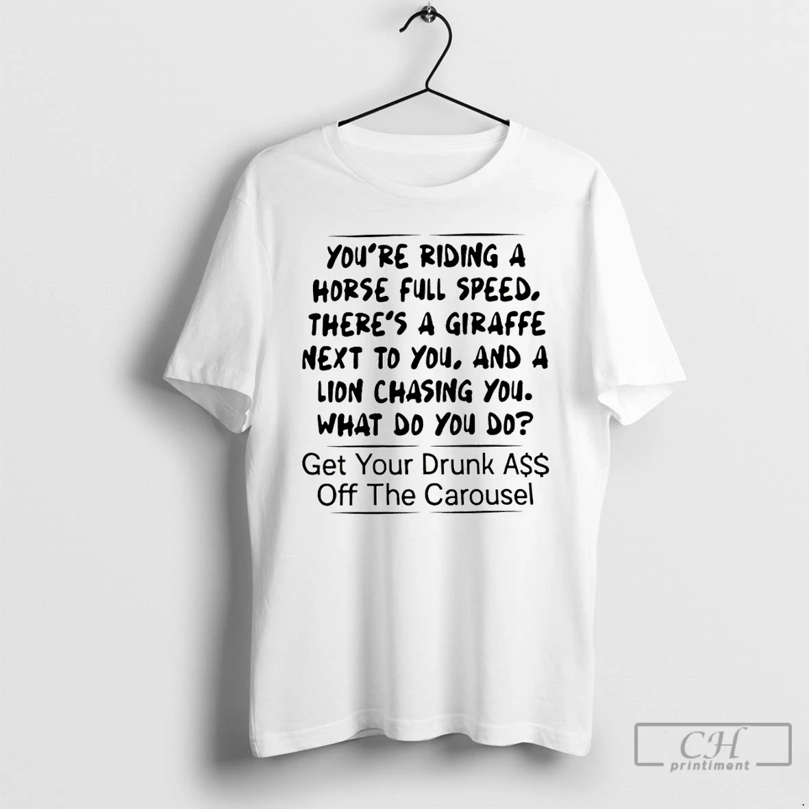Classic Youre Riding A Horse Full Speed Theres A Giraffe Next To You And A Lion Chasing You What Do You Do T Shirts Sweater Hoodie
