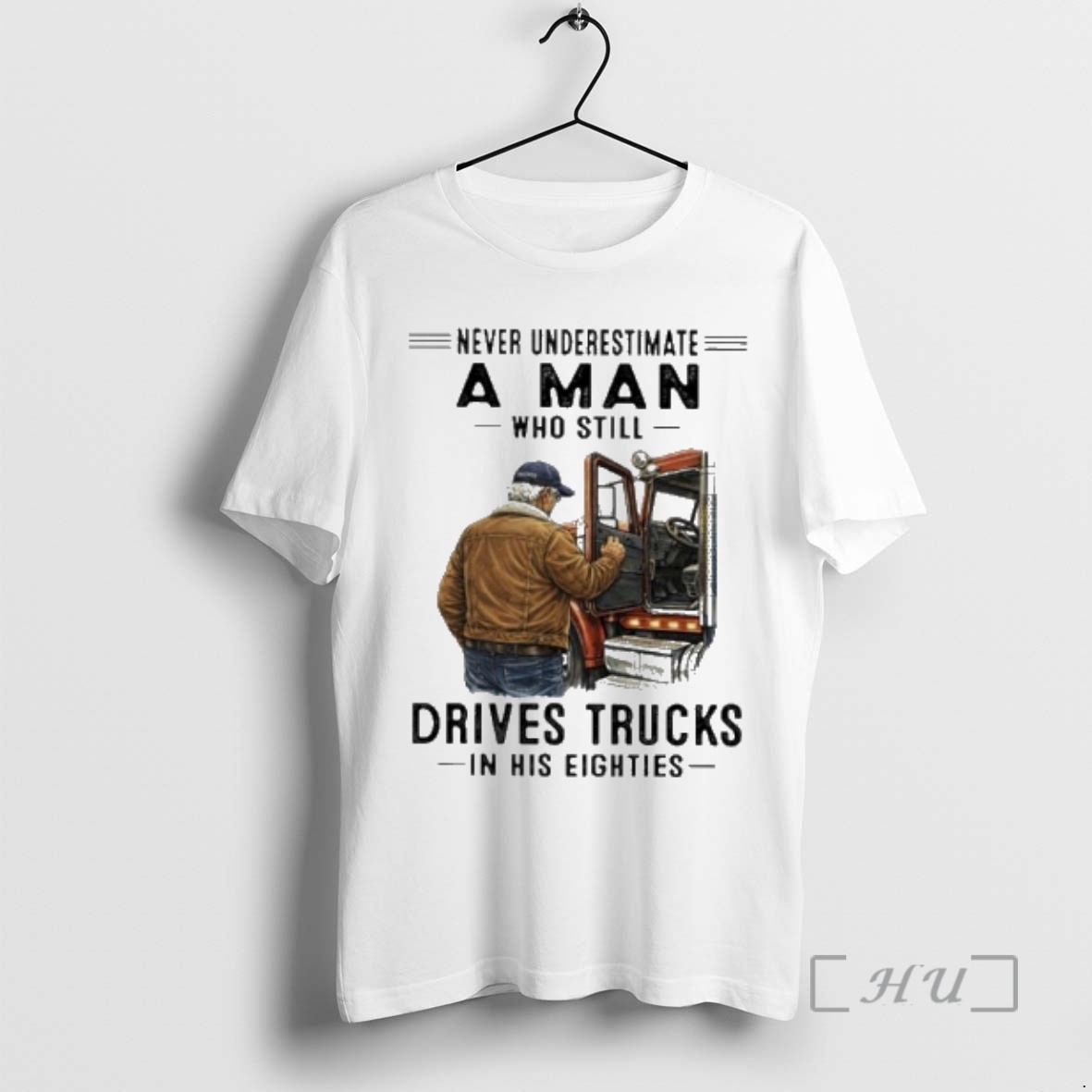 Officials Never Underestimate A Man Who Still Drives Trucks In His Eighties 2026 Premium T Shirts Sweater Hoodie