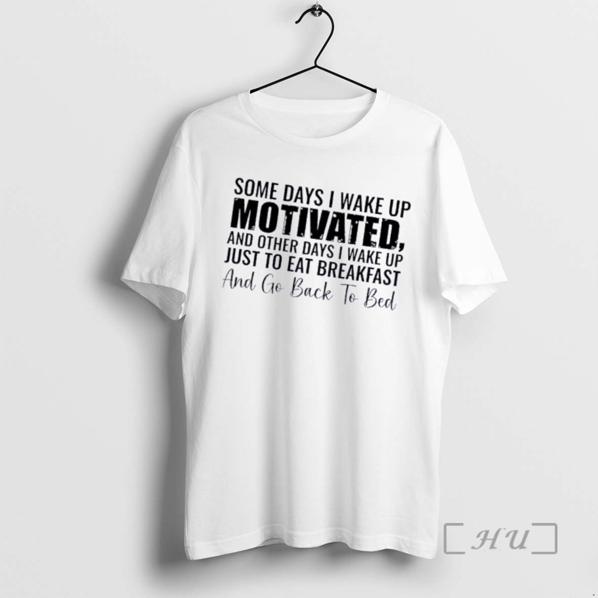 Officials Some Days I Wake Up Motivated And Other Days I Wake Up Just To Eat Breakfast And Go Back To Bed Premium T Shirts Sweater Hoodie