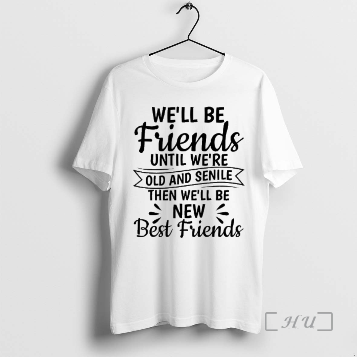 Officials Well Be Friends Until Were Old And Senile Then Well Be New Best Friends Premium T Shirts Sweater Hoodie