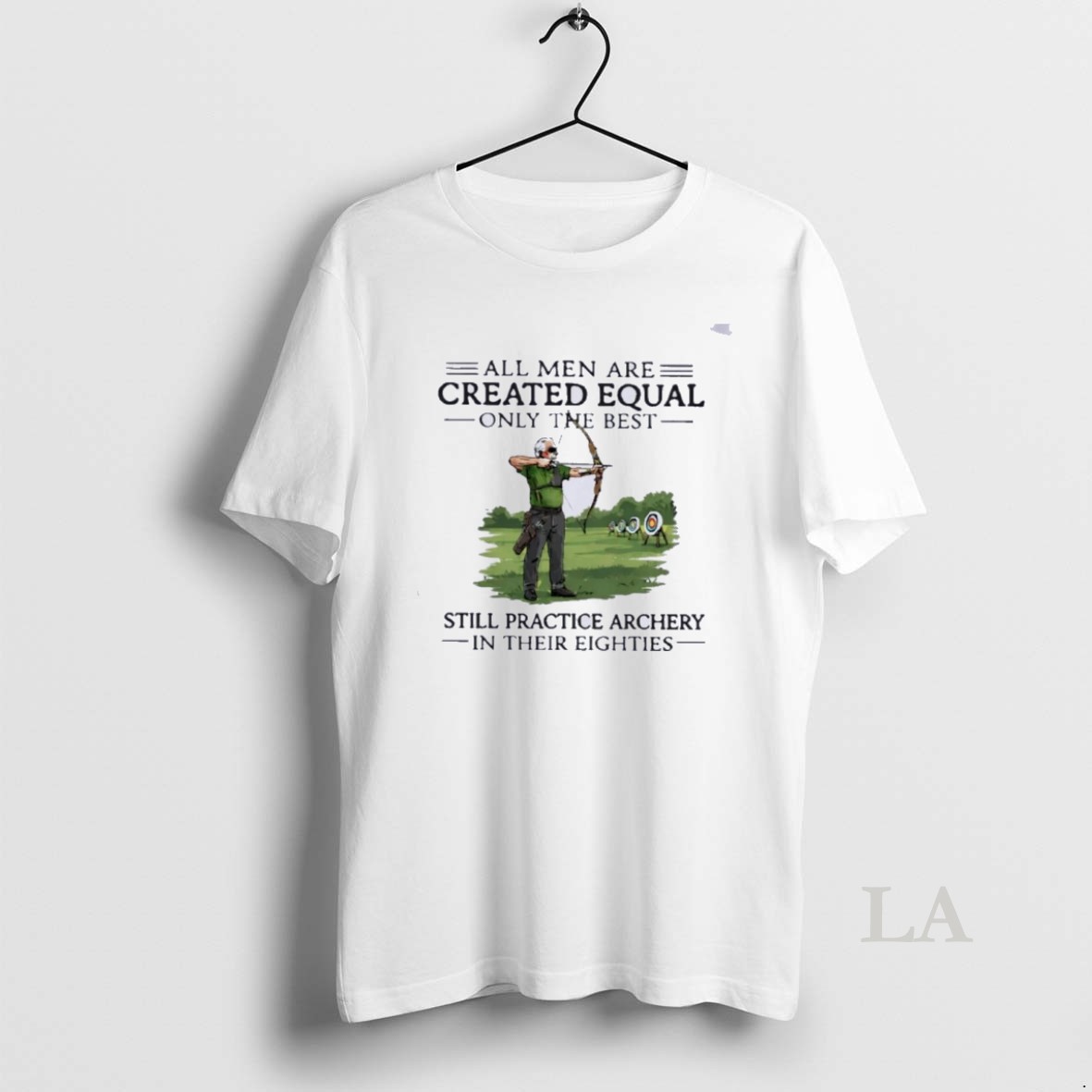 Original All Men Are Created Equal Only The Best Still Practice Archery In Their Eighties Shirt