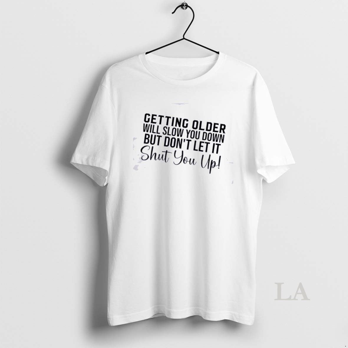 Original Getting Older Will Slow You Down But Dont Let It Shut You Up Quote Shirt