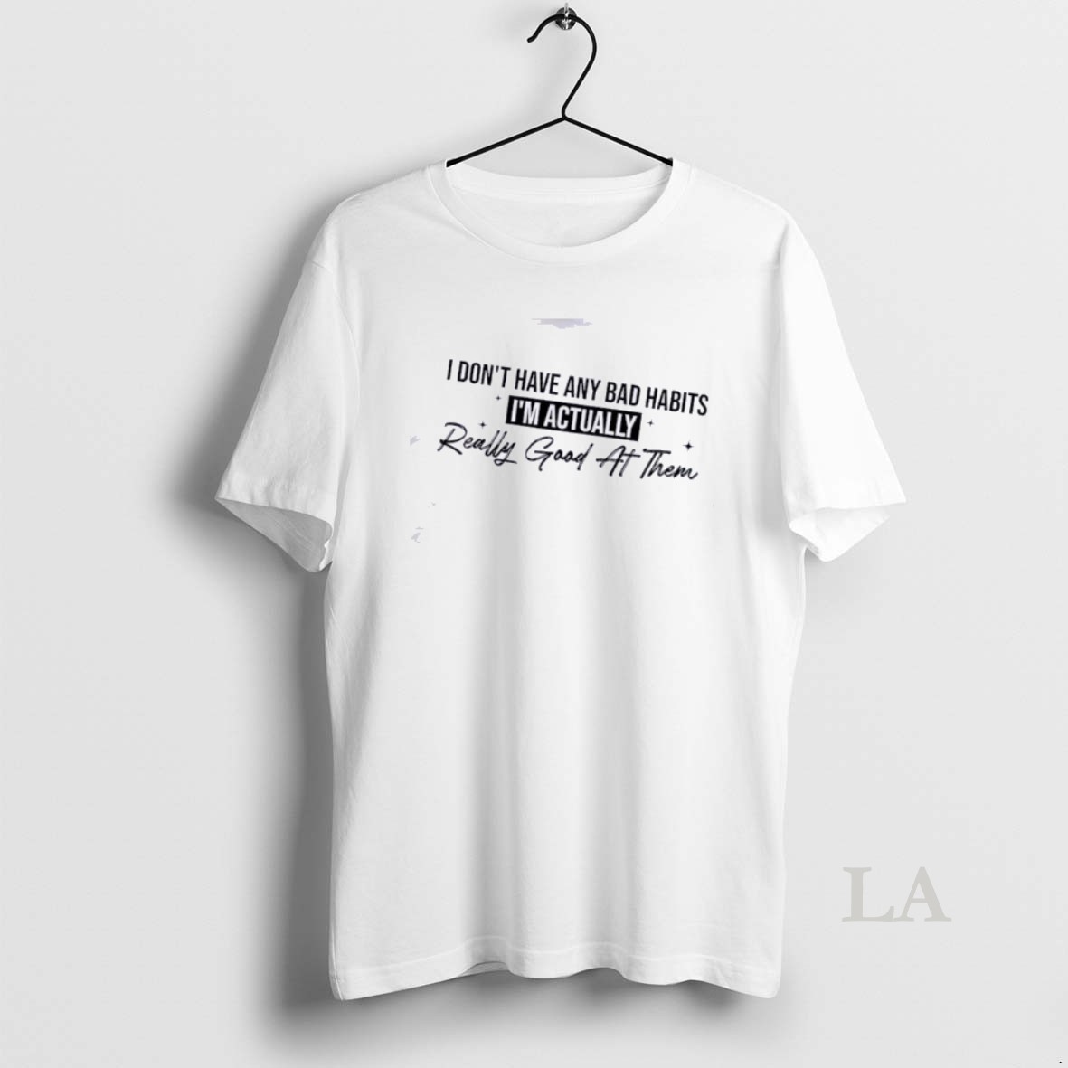 Original I Dont Have Any Bad Habits Im Actually Really Good At Them Quote Shirt