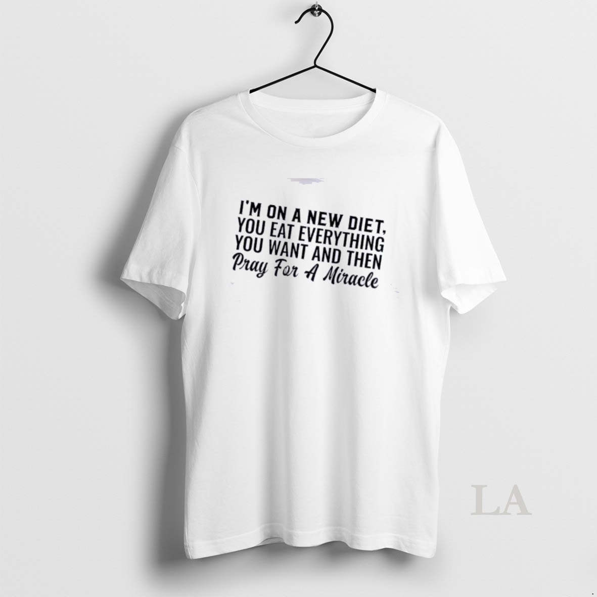 Original Im On A New Diet You Eat Everything You Want And Then Pray For A Miracle Quote Shirt