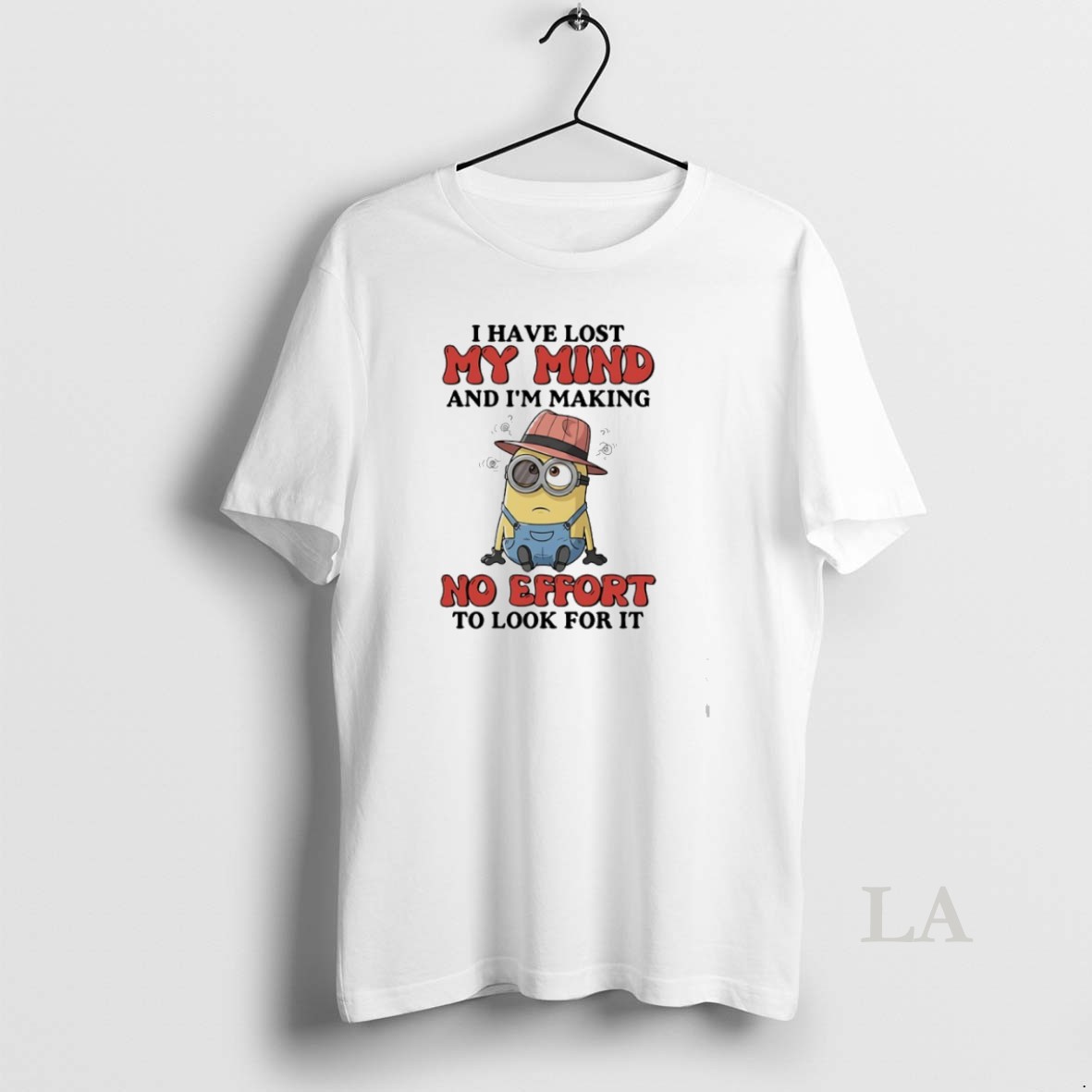 Original Minions I Have Lost My Mind And Im Making No Effort To Look For It Shirt
