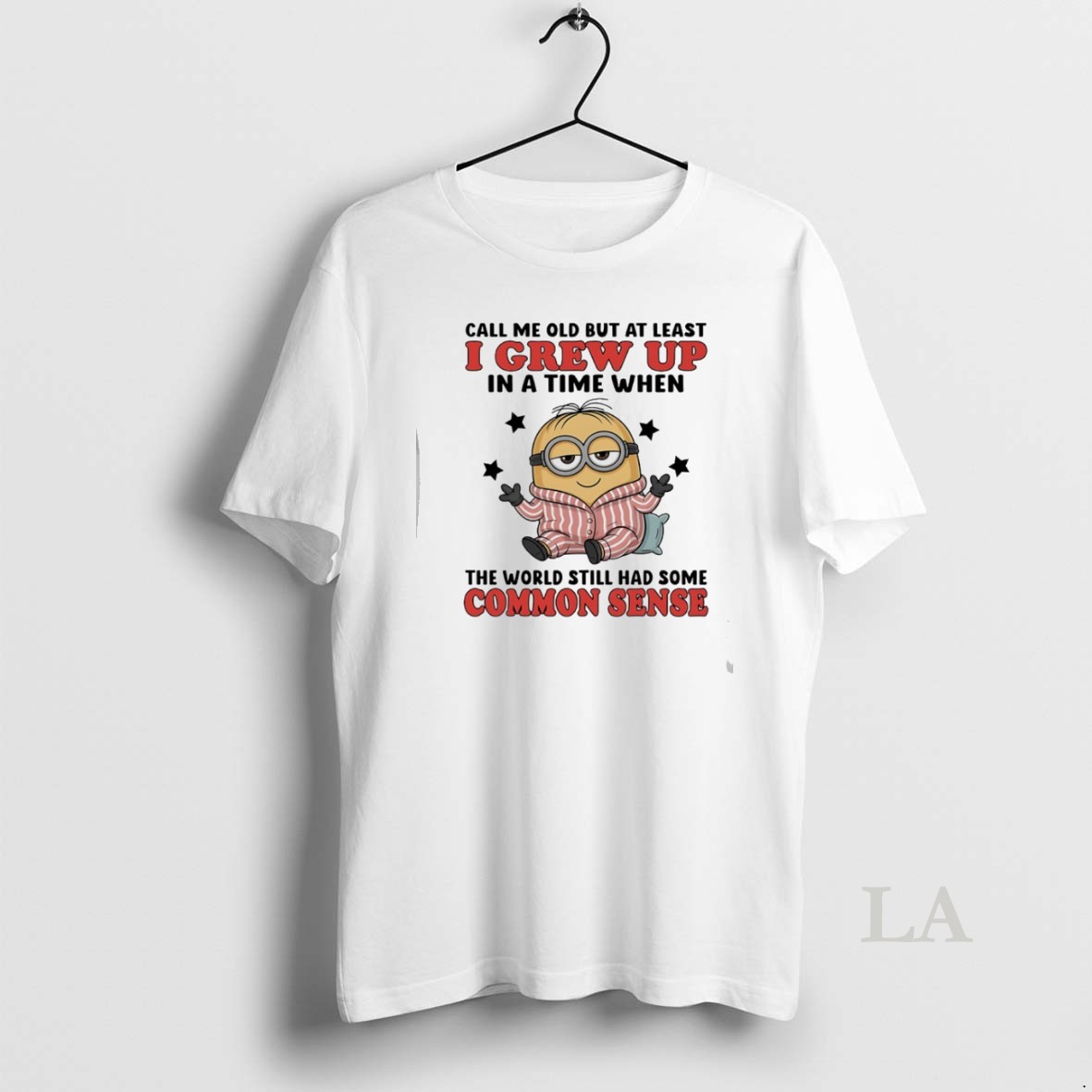 Original Minions Pijama Call Me Old But At Least I Grew Up In A Time When The World Still Had Some Common Sense Shirt