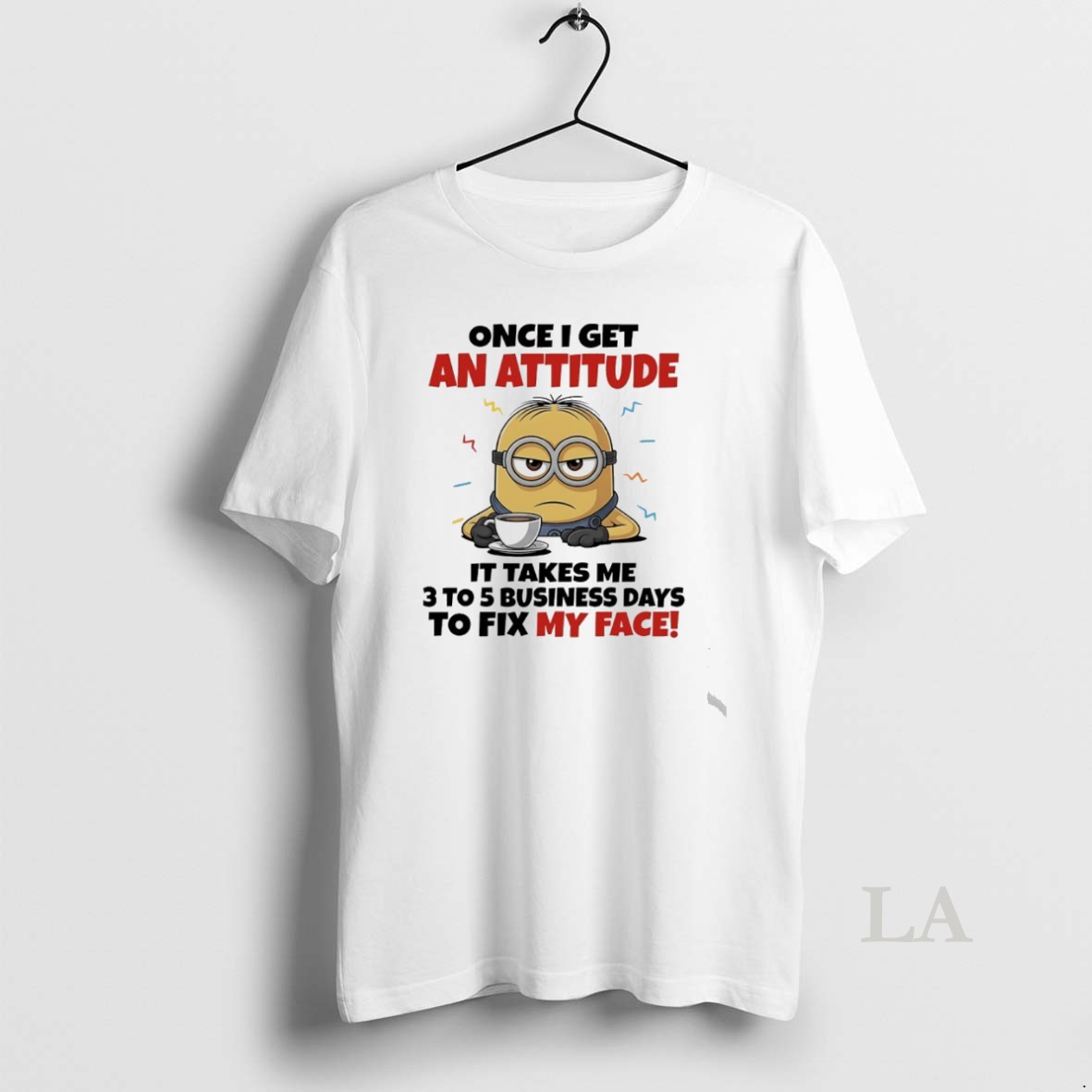 Original Minions Coffee Once I Get An Attitude It Takes Me 3 To 5 Business Days To Fix My Face Shirt