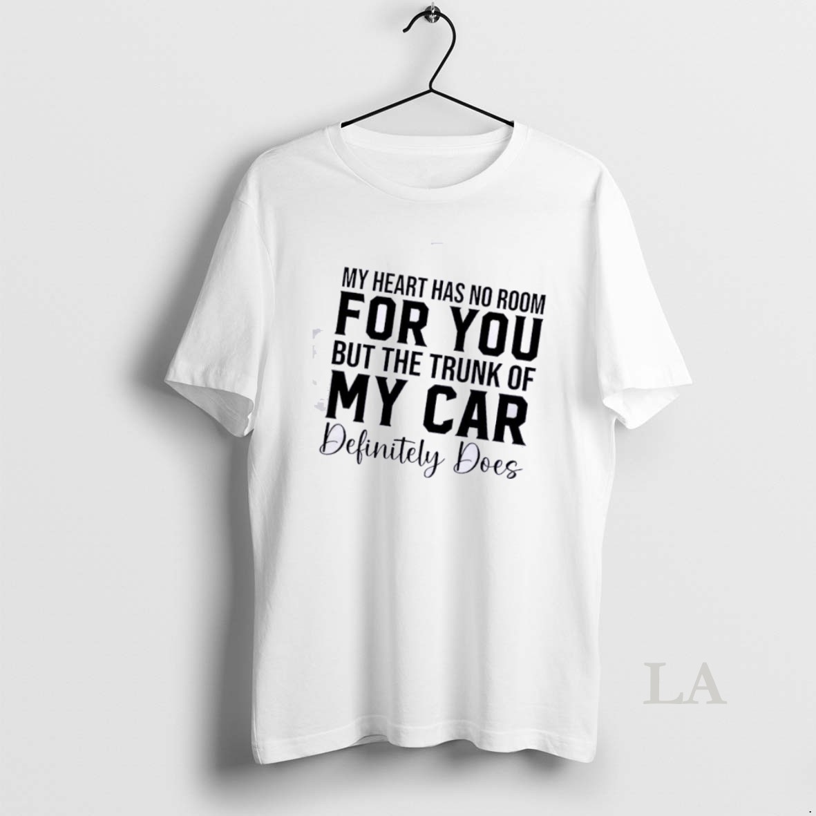 Original My Heart Has No Room For You But The Trunk Of My Car Definitely Does Quote Shirt