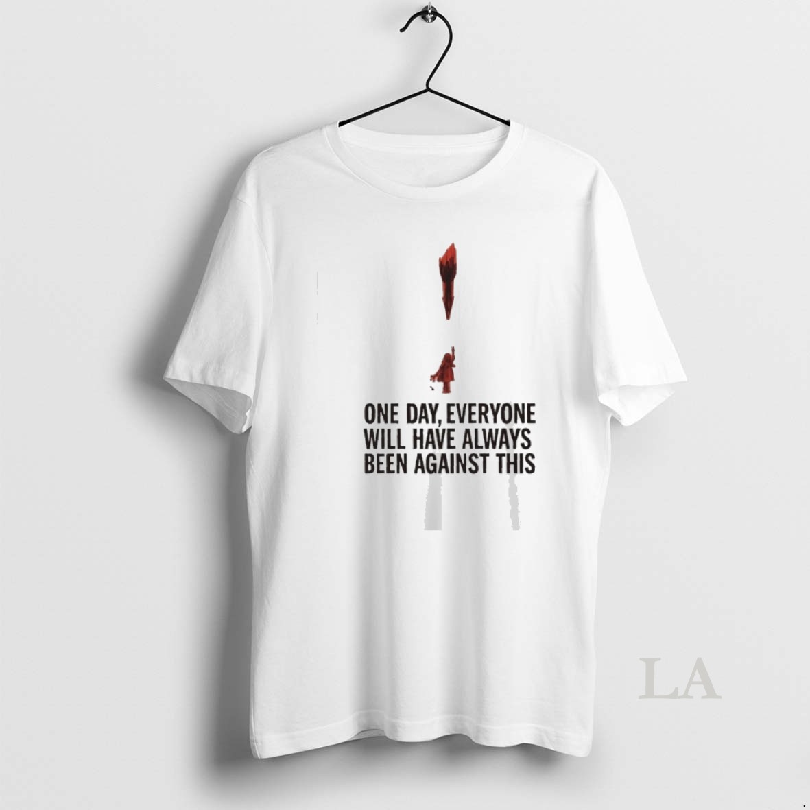 Original One Day Everyone Will Have Always Been Against This Shirt