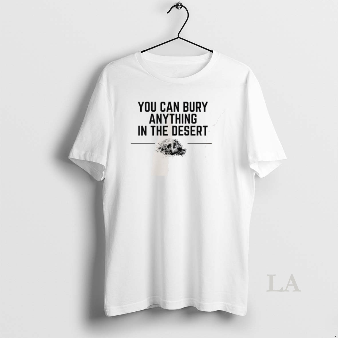 Original You Can Bury Anything In The Desert Shirt