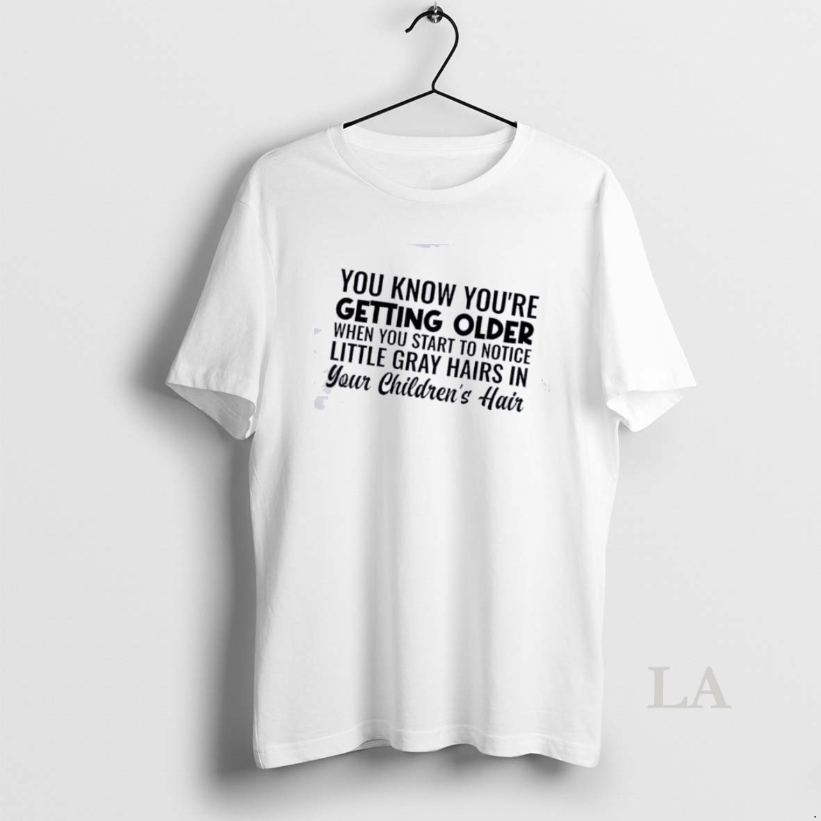 Original You Know Youre Getting Older When You Start To Notice Little Gray Hairs In Your Childrens Hair Quote Shirt