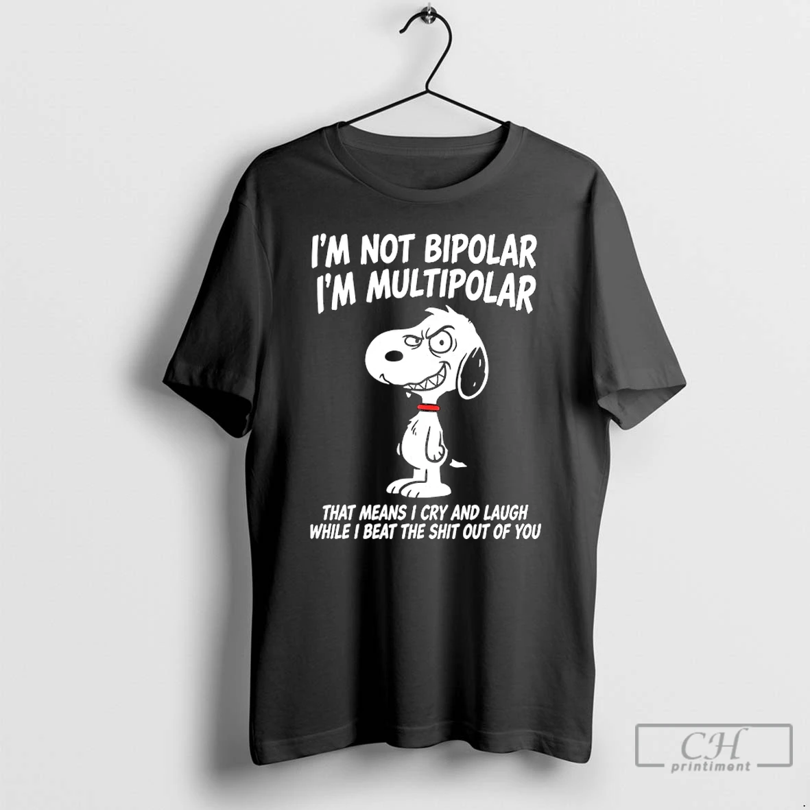 Classic Snoopy Im Not Bipolar Im Multipolar That Means I Cry And Laugh While I Beat The Shit Out Of You T Shirts Sweater Hoodie