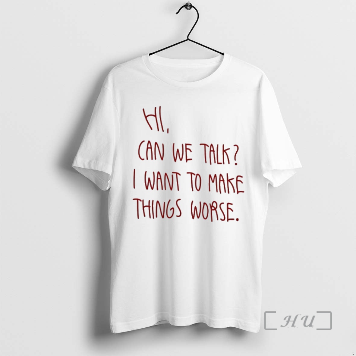 Officials Hi Can We Talk I Want To Make Things Worse Premium T Shirts Sweater Hoodie