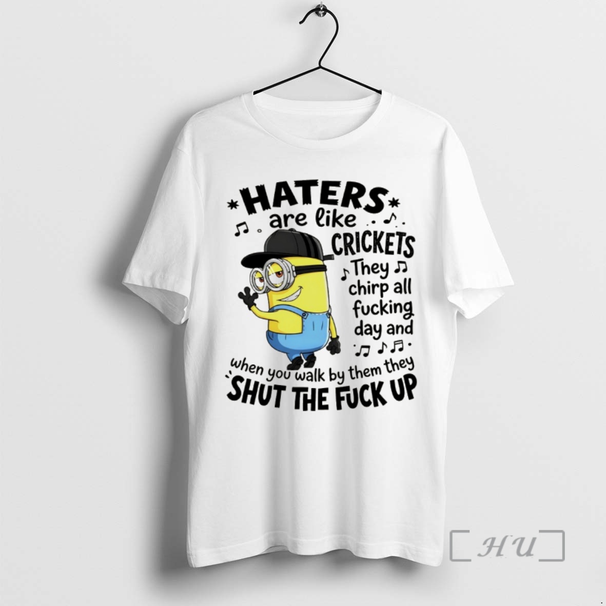 Officials Minion Haters Are Like Crickets They Chirp All Fucking Day And When You Walk By Them They Shut The Premium T Shirts Sweater Hoodie