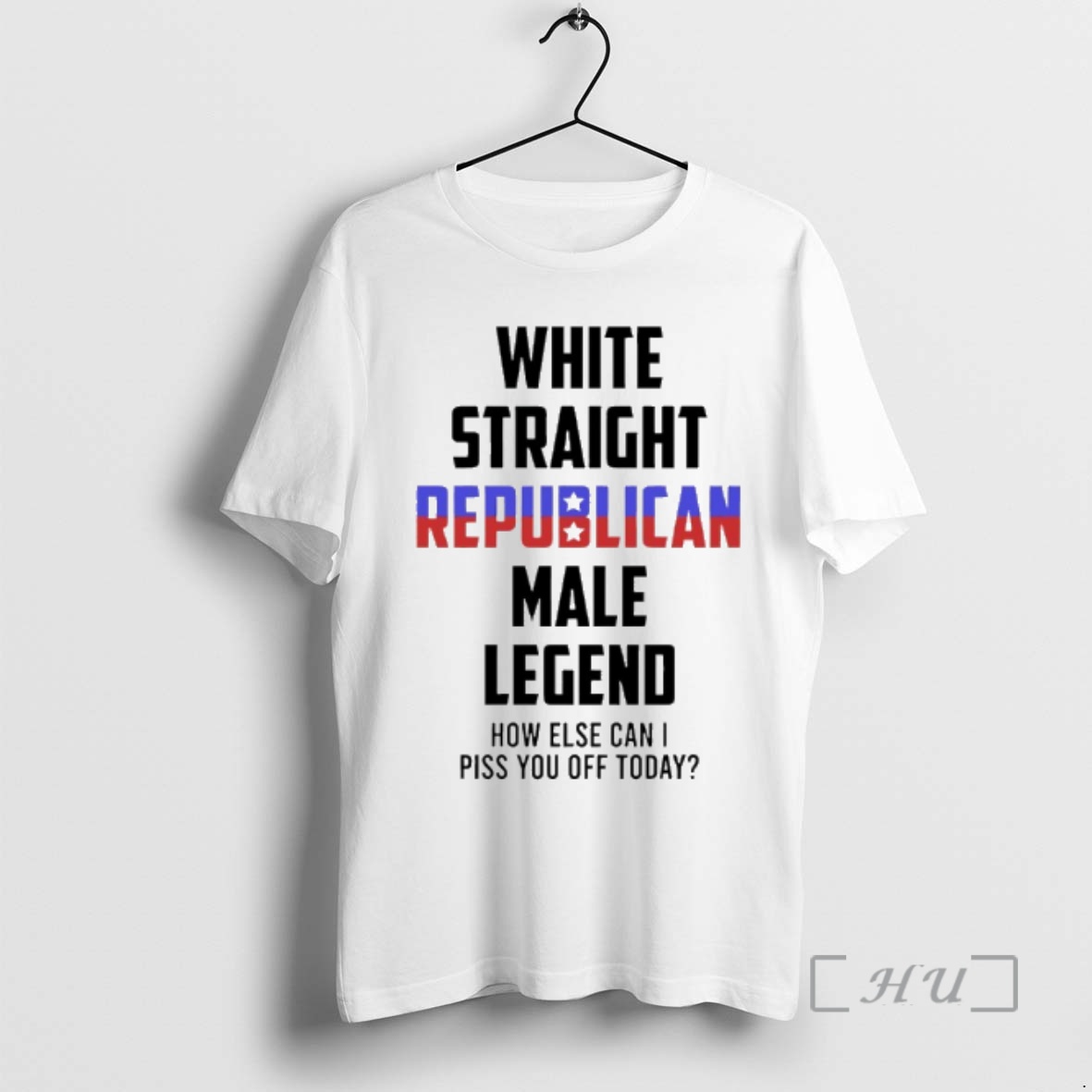 Officials White Straight Republican Male Legend How Else Can I Piss You Off Today Premium T Shirts Sweater Hoodie