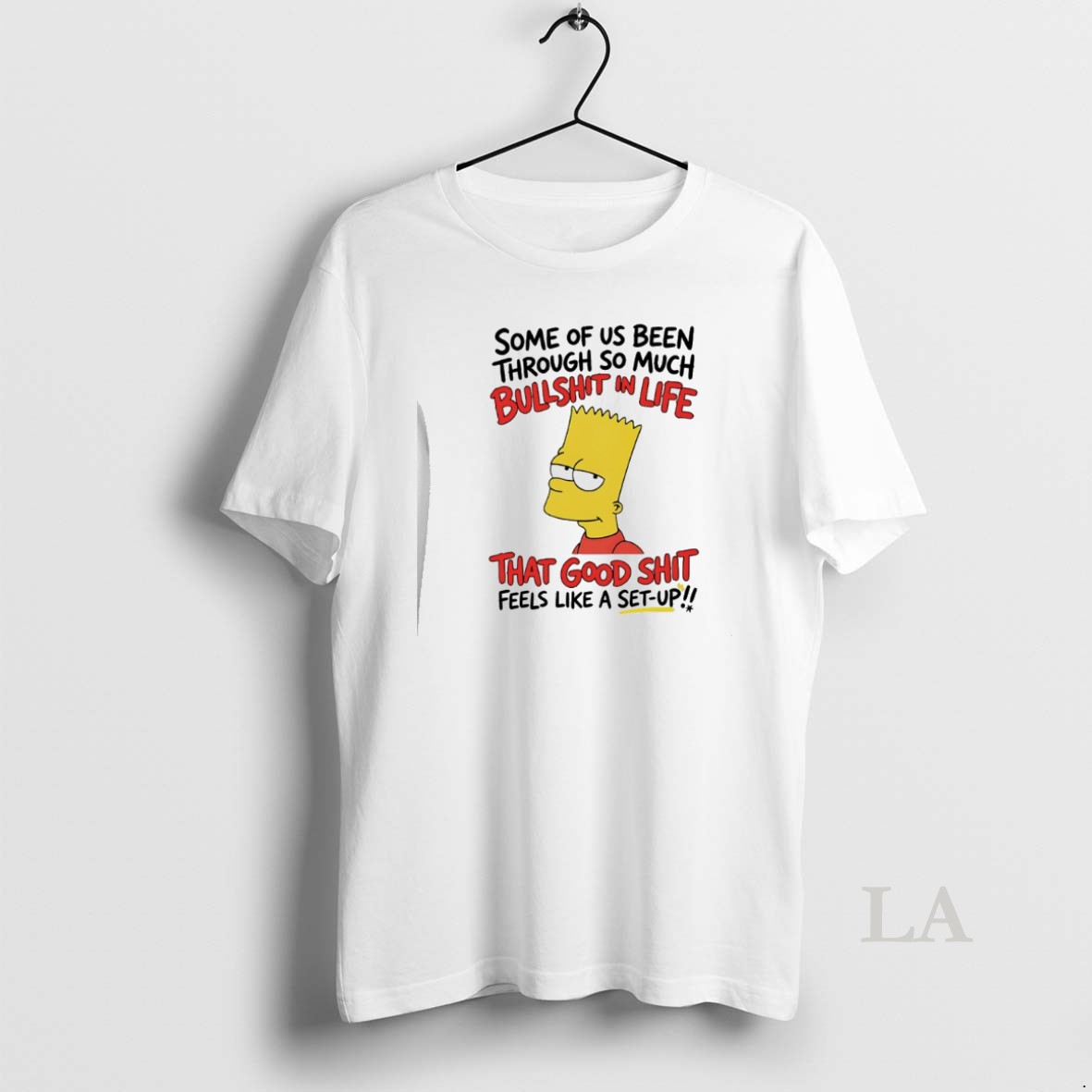 Original Bart Simpson Some Of Us Been Through So Much Bullshit In Life That Good Shit Shirt
