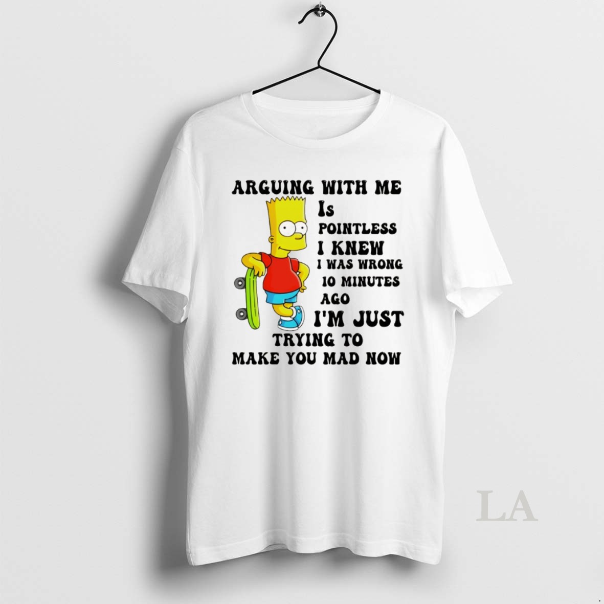 Original Bart Arguing With Me Is Pointless I Knew I Was Wrong 10 Minutes Ago Im Just Trying To Make Shirt