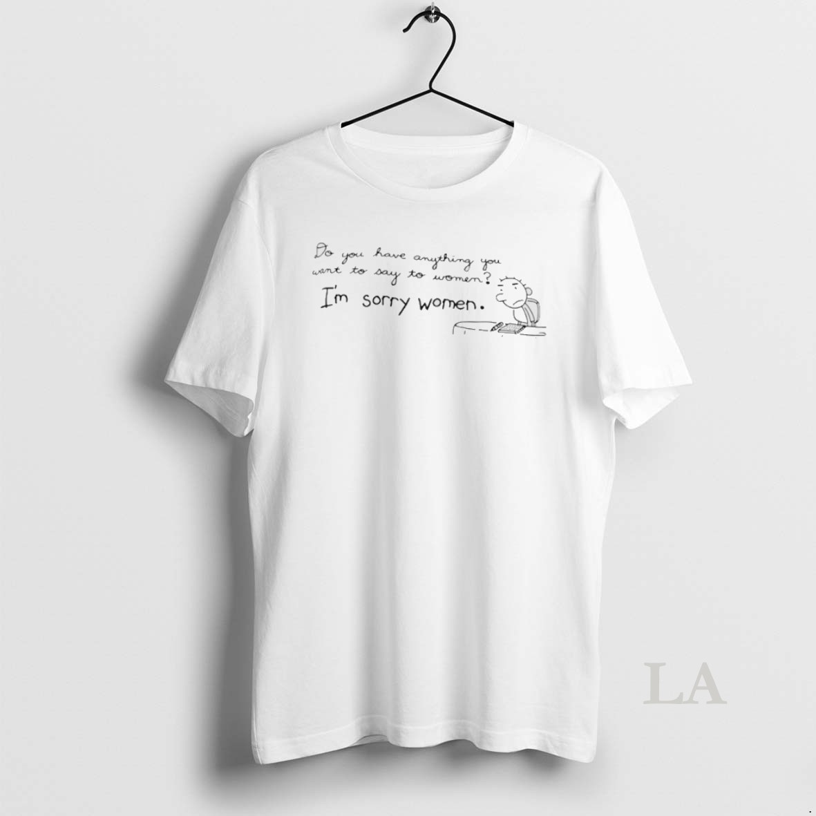 Original Do You Have Anything You Want To Say To Women Im Sorry Women Shirt