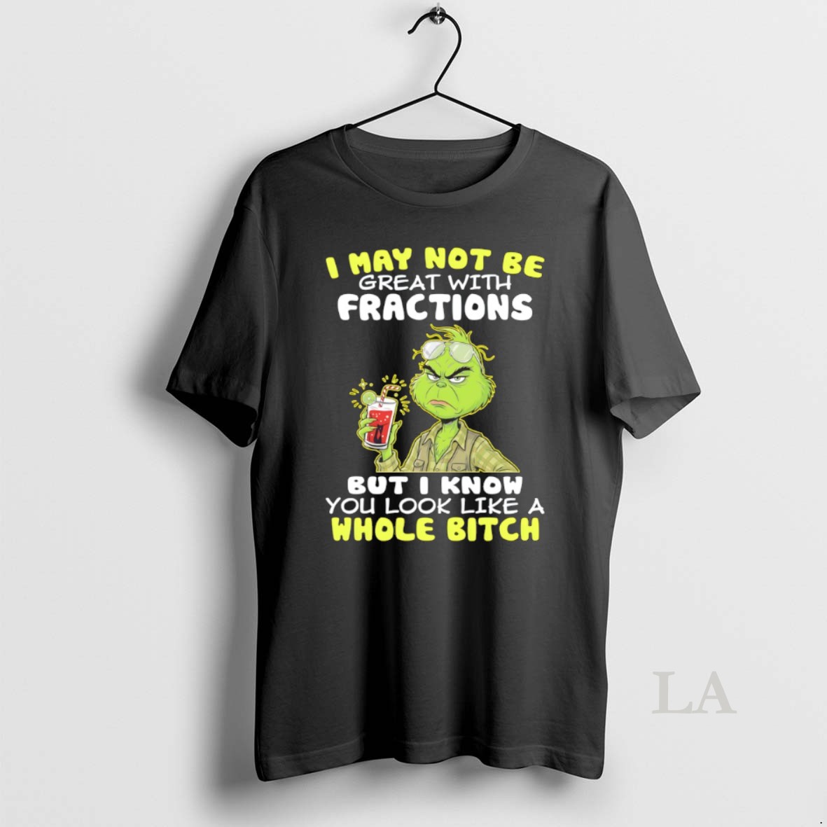 Original Grinch I May Not Be Great With Fractions But I Know You Look Like A Whole Bitch Shirt
