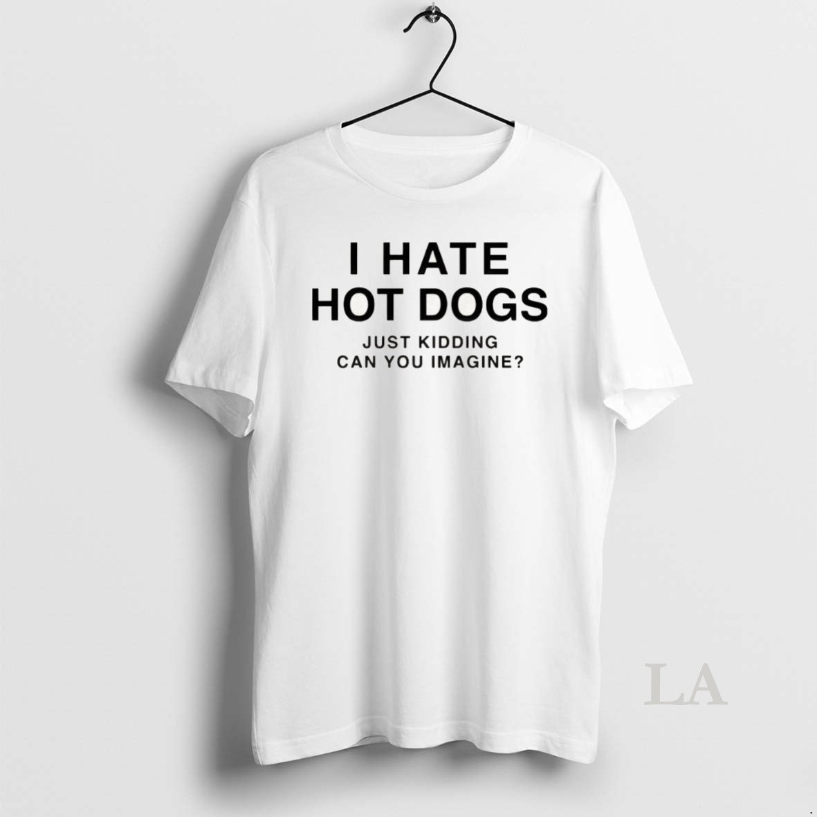 Original I Hate Hot Dogs Just Kidding Can You Imagine Funny Shirt