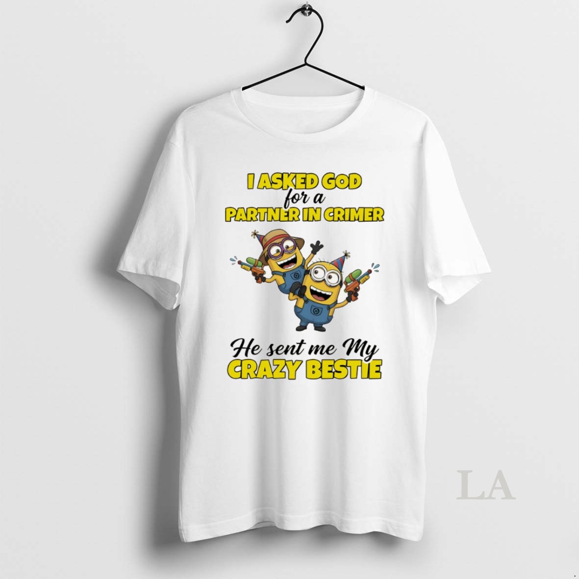 Original Minion I Asked God Partner In Crime Or A He Sent Me My Crazy Bestie Shirt