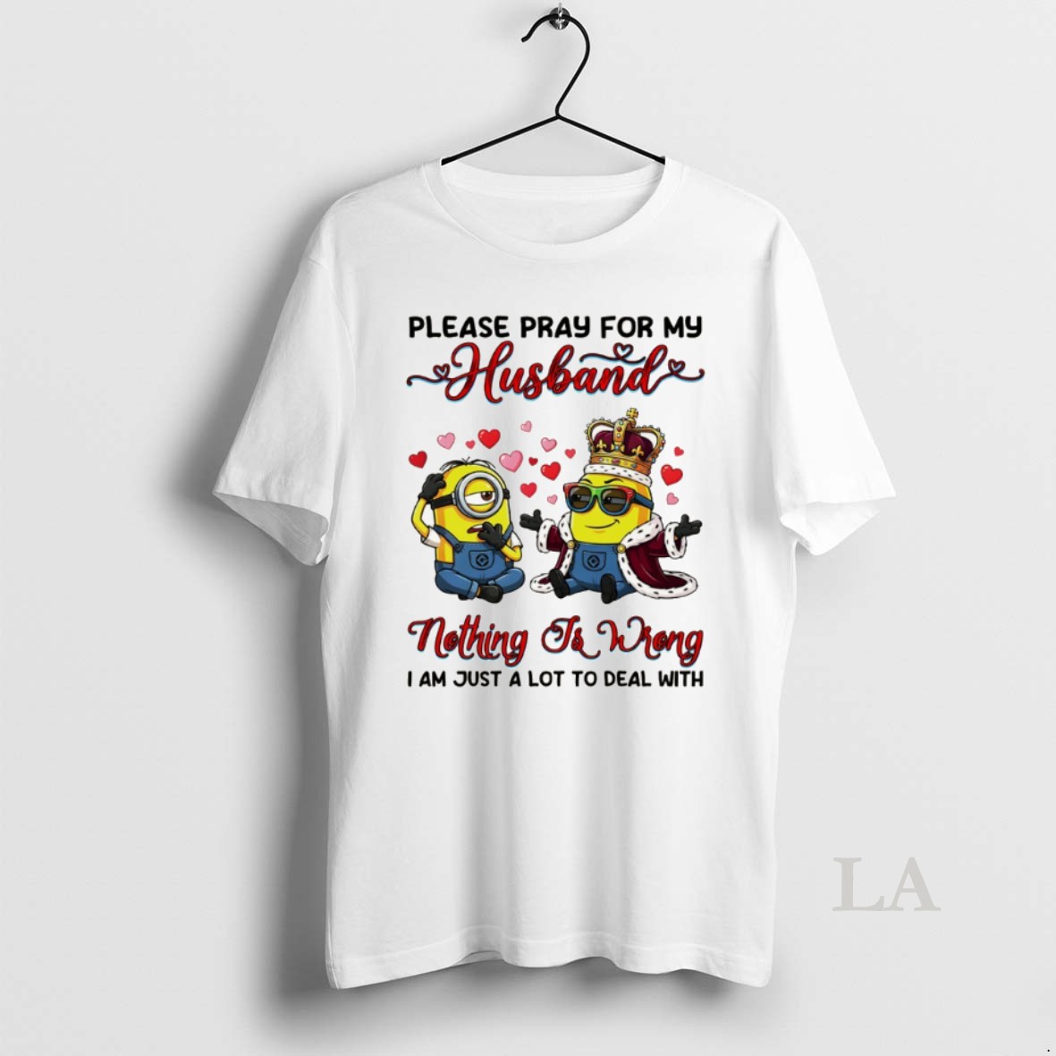 Original Minion Please Pray For My Husband Nothing To Wrong I Am Just A Lot To Deal With Shirt