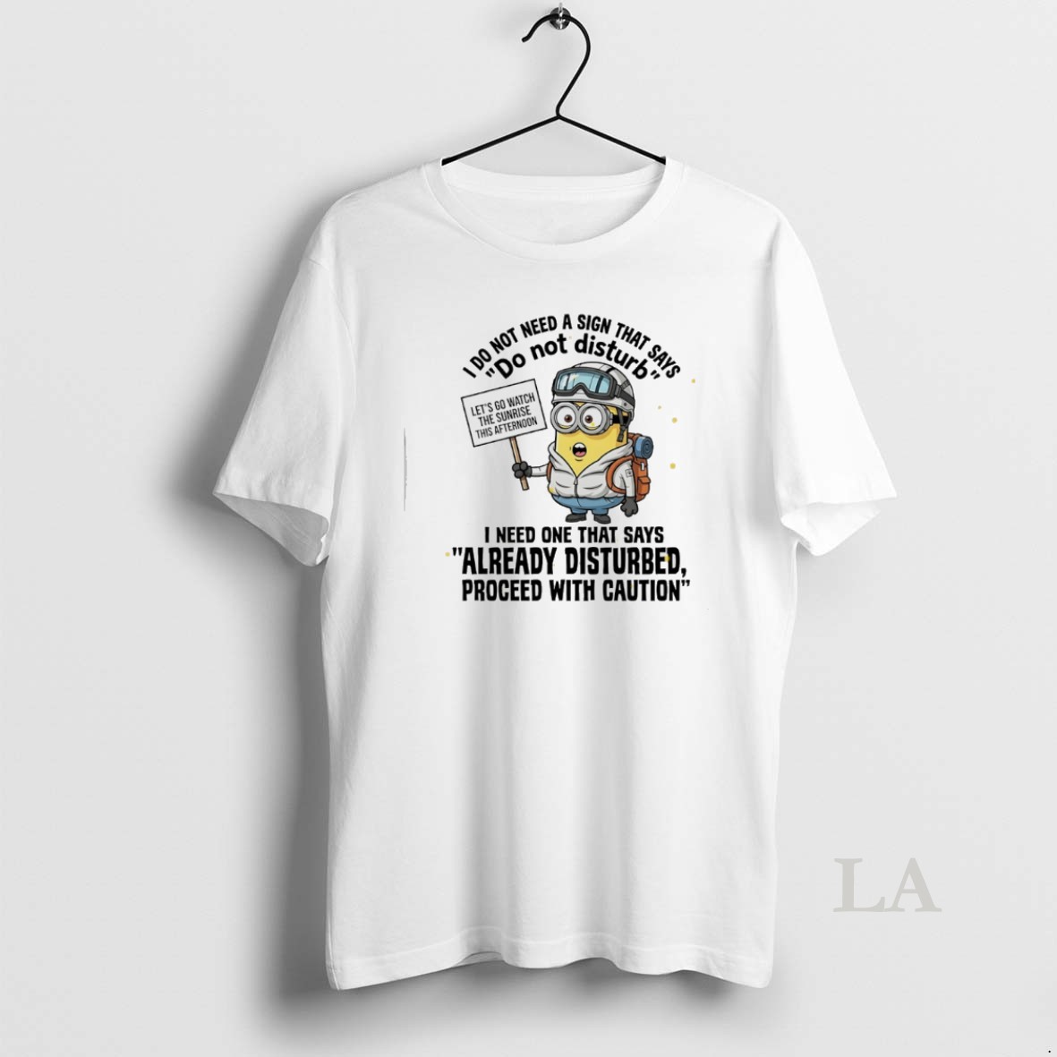 Original Minions I Do Not Need A Sign That Says Do Not Disturb I Need One That Say Shirt