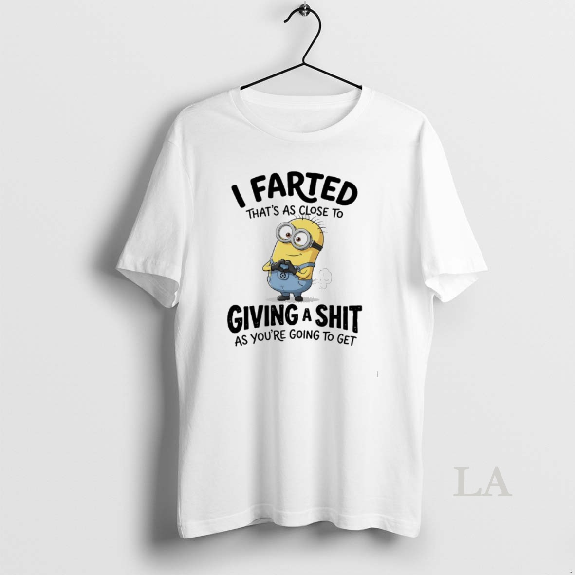 Original Minions I Farted Thats As Close To Giving A Shit As Youre Going To Get Shirt