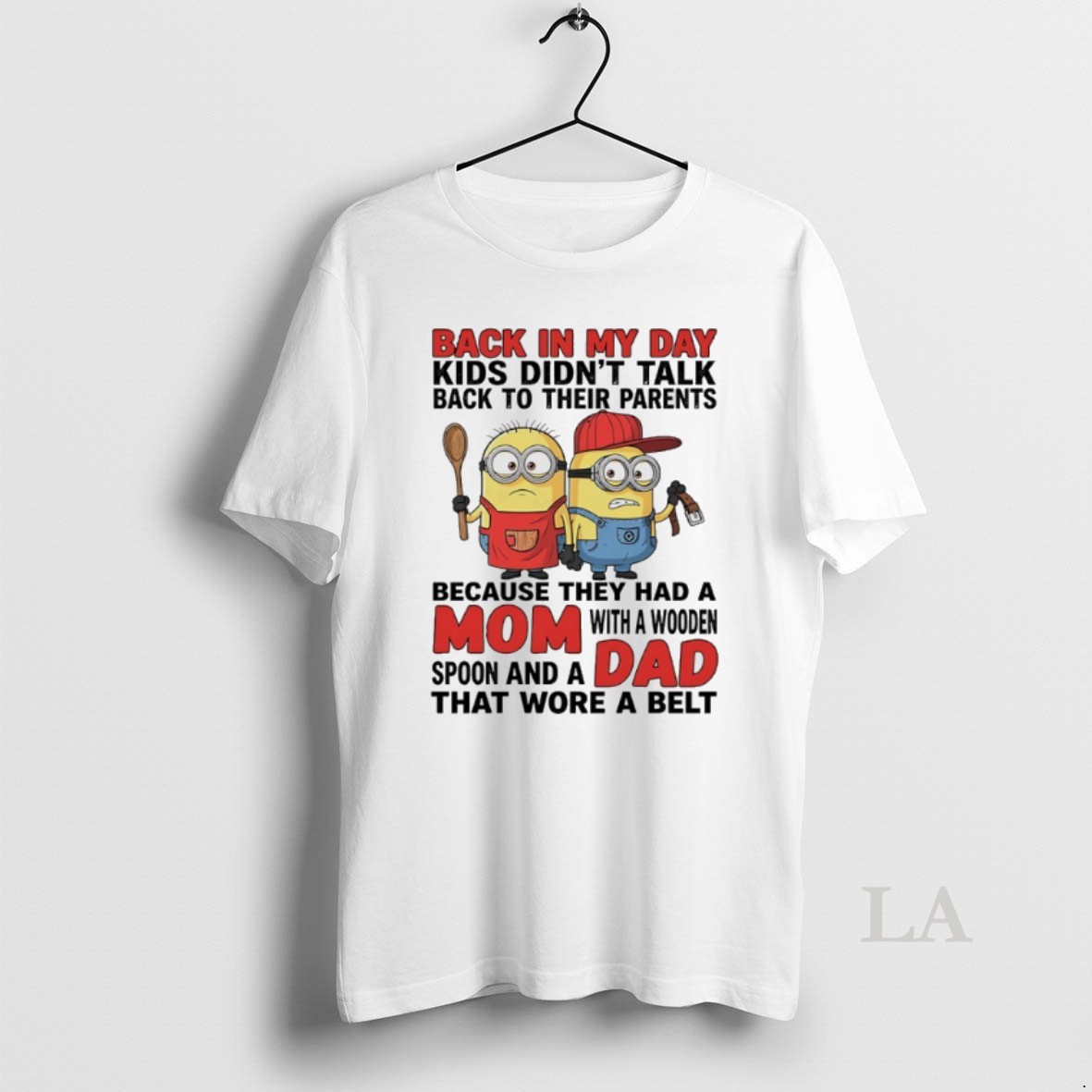 Original Minions Back In My Day Kids Didnt Talk Back To Their Parents Wore A Belt Shirt