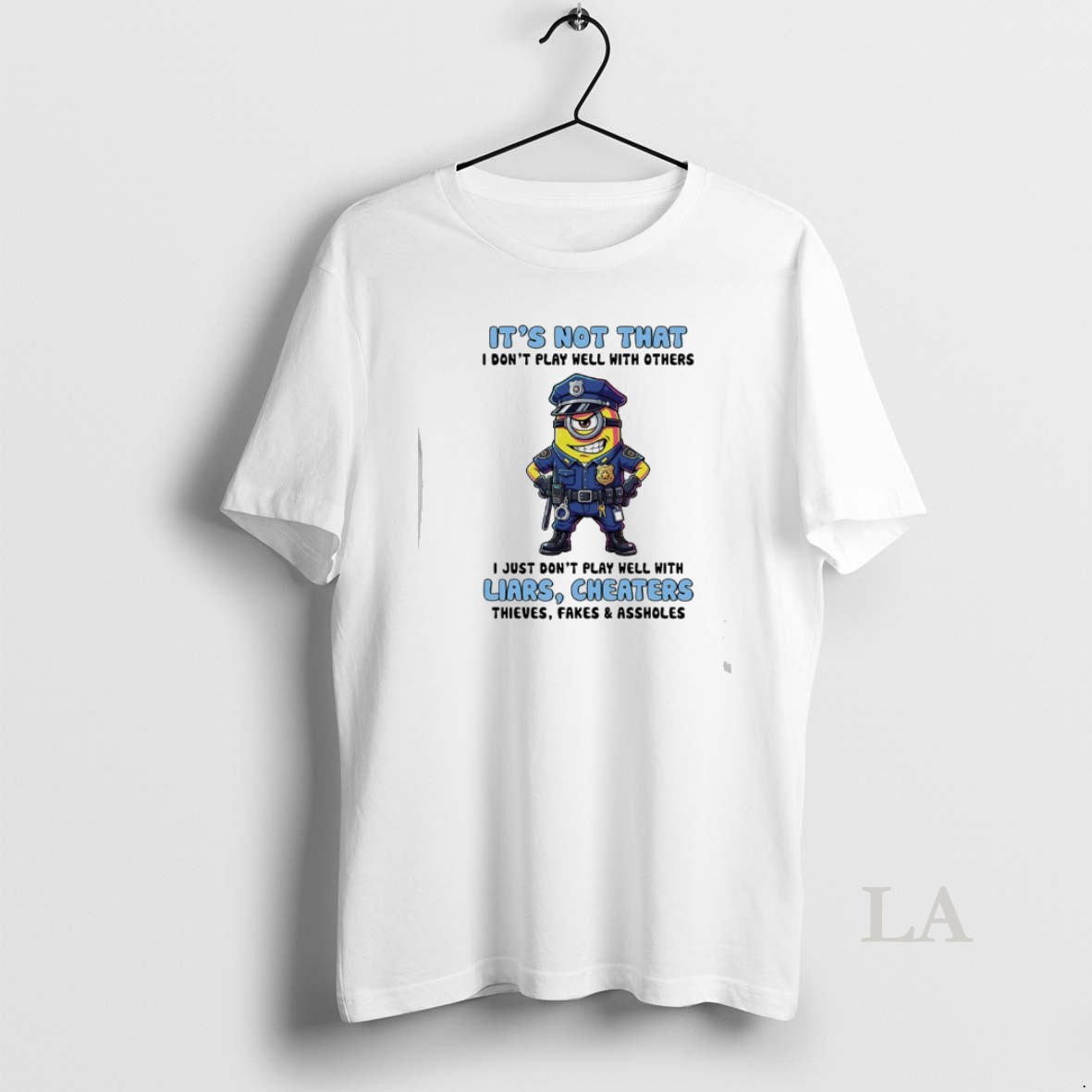Original Minions Police Its Not That I Dont Play Well With Others I Just Dont Play Well With Liars Cheaters Thieves Fakes Assholes Shirt