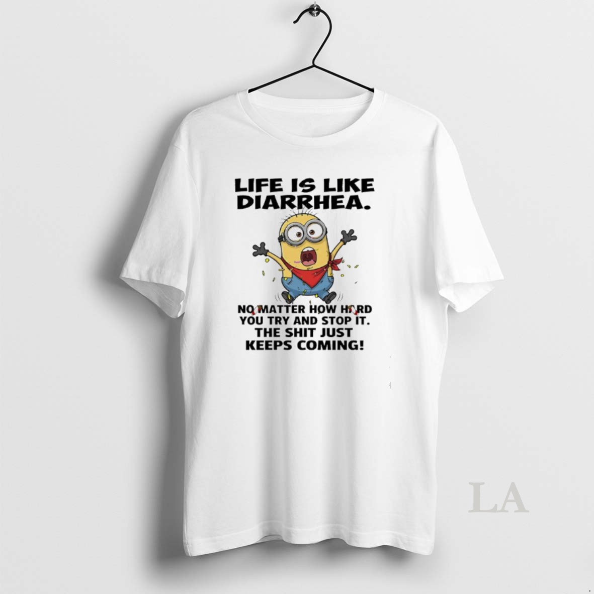 Original Minions Ribbon Life Is Like Diarrhea No Matter How Hard You Try And Stop It The Shit Just Keeps Coming Shirt