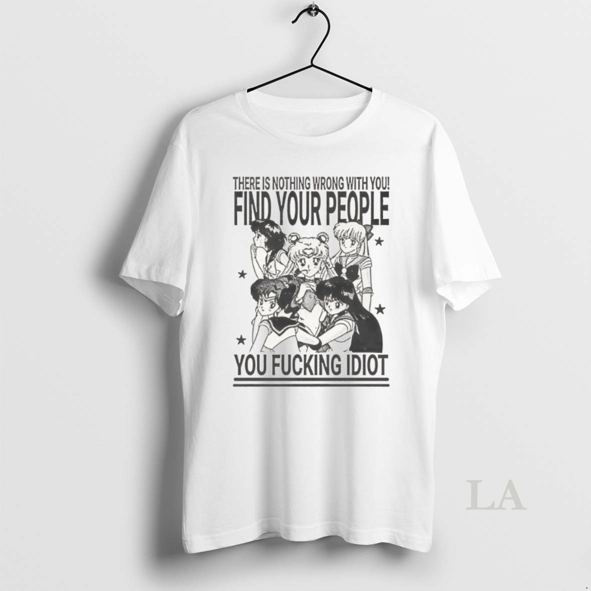 Original Sailor Moon There Is Nothing Wrong With You Find Your People You Fucking Idiot Shirt