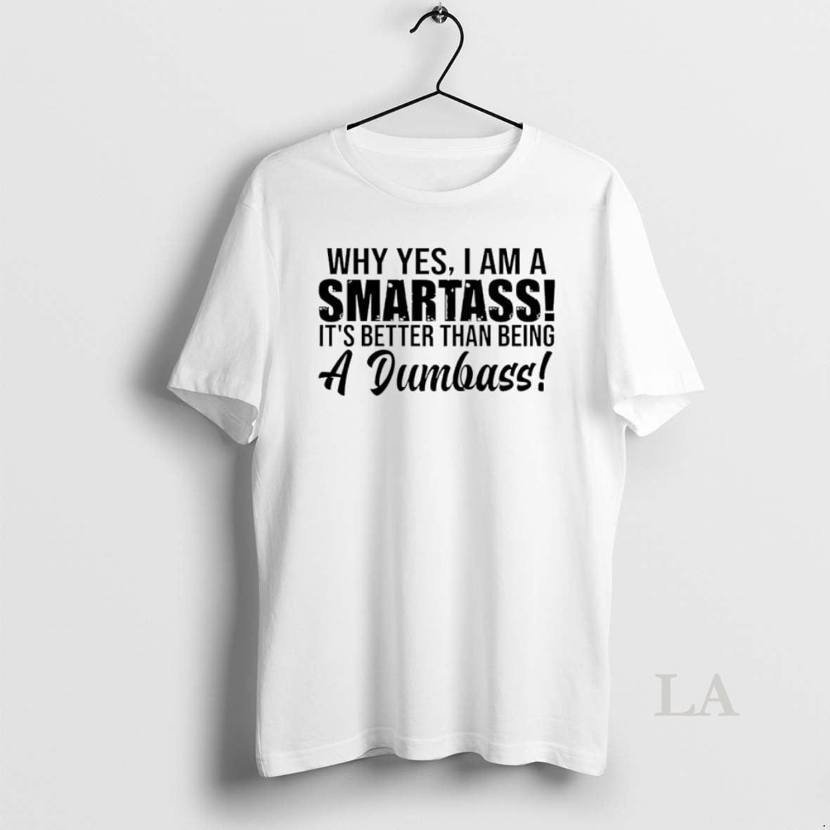Original Why Yes I Am A Smartass Its Better Than Being A Dumbass Shirt