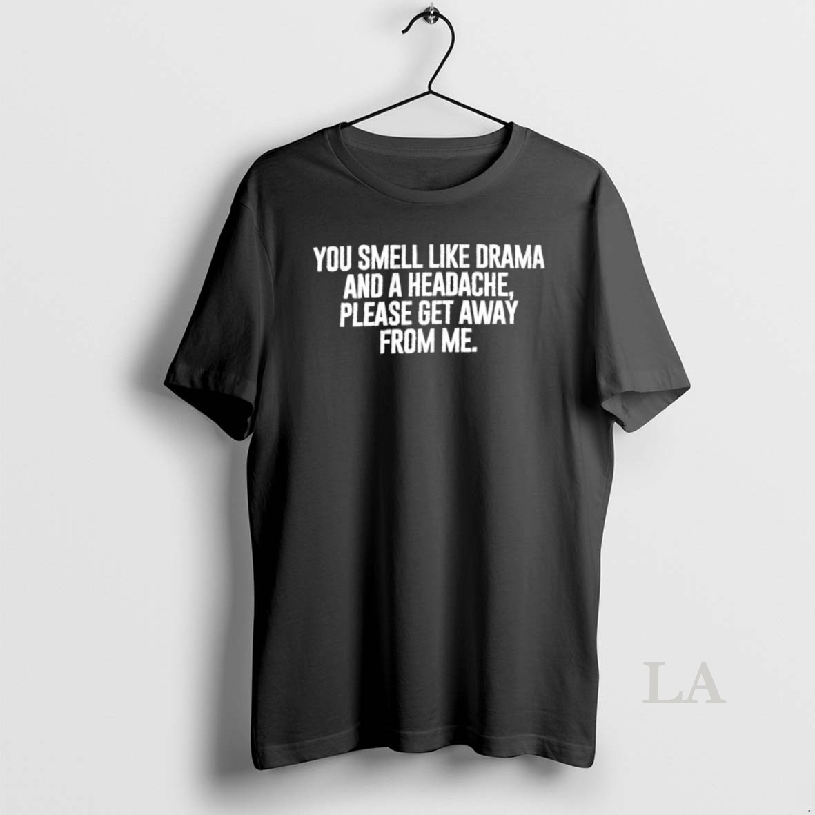 Original You Smell Like Drama And A Headache Please Get Away From Me Shirt