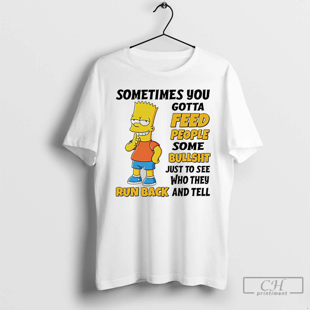 Premium Bart Simpson Sometimes You Gotta Feed People Some Bullshit To See T Shirts Sweater Hoodie