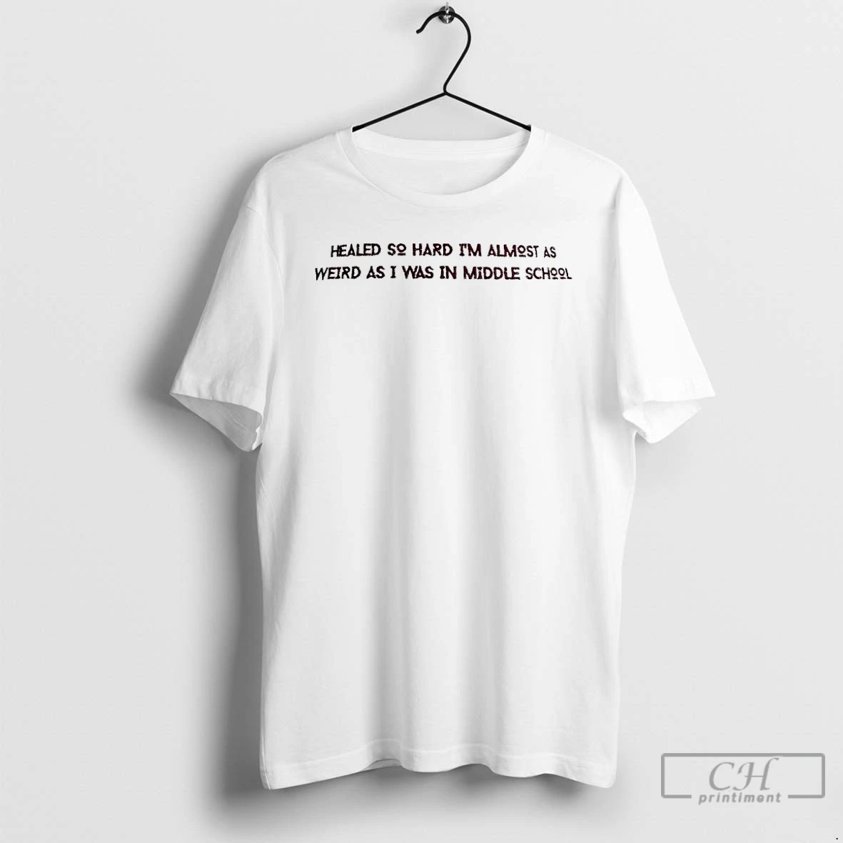 Premium Healed So Hard Im Almost As Weird As I Was In Middle School T Shirts Sweater Hoodie