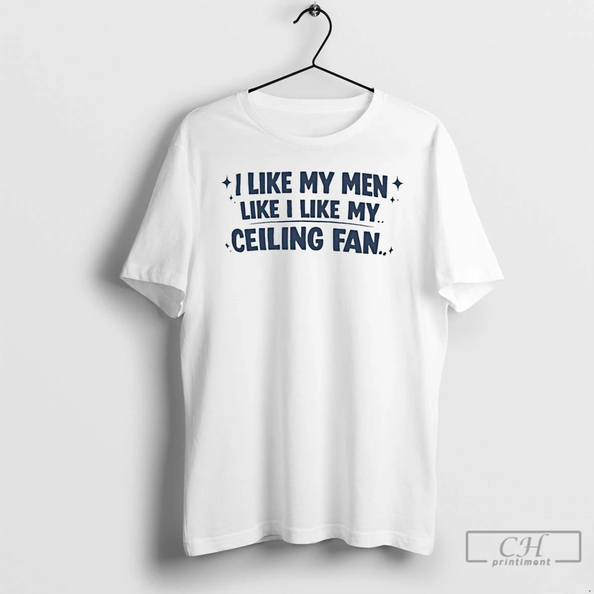 Premium I Like My Men Like I Like My Ceiling Fan T Shirts Sweater Hoodie