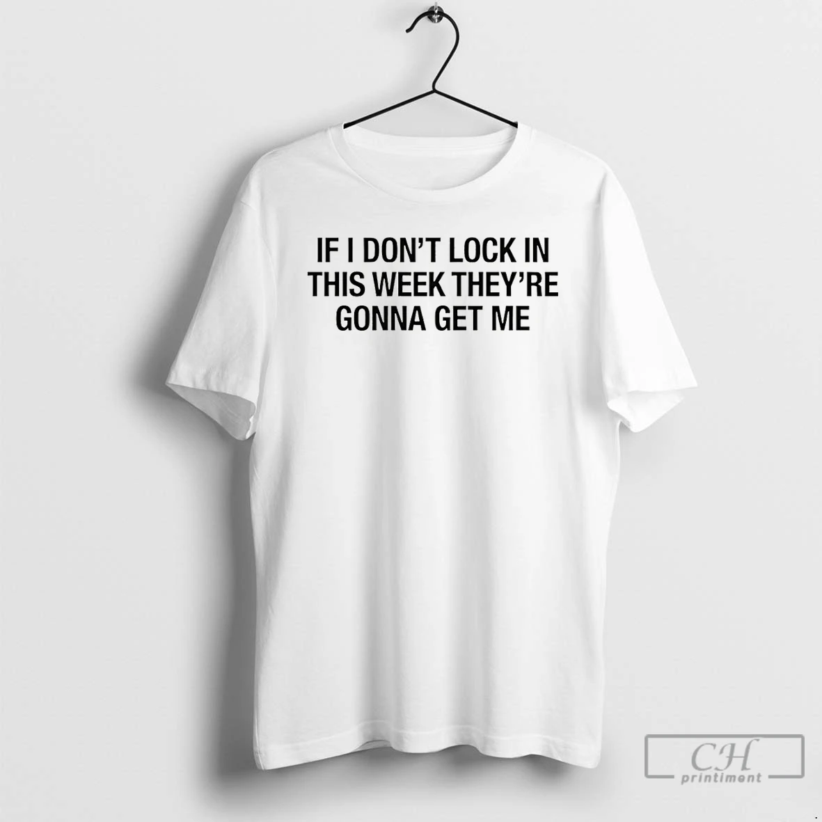 Premium If I Dont Lock In This Week Theyre Gonna Get Me T Shirts Sweater Hoodie