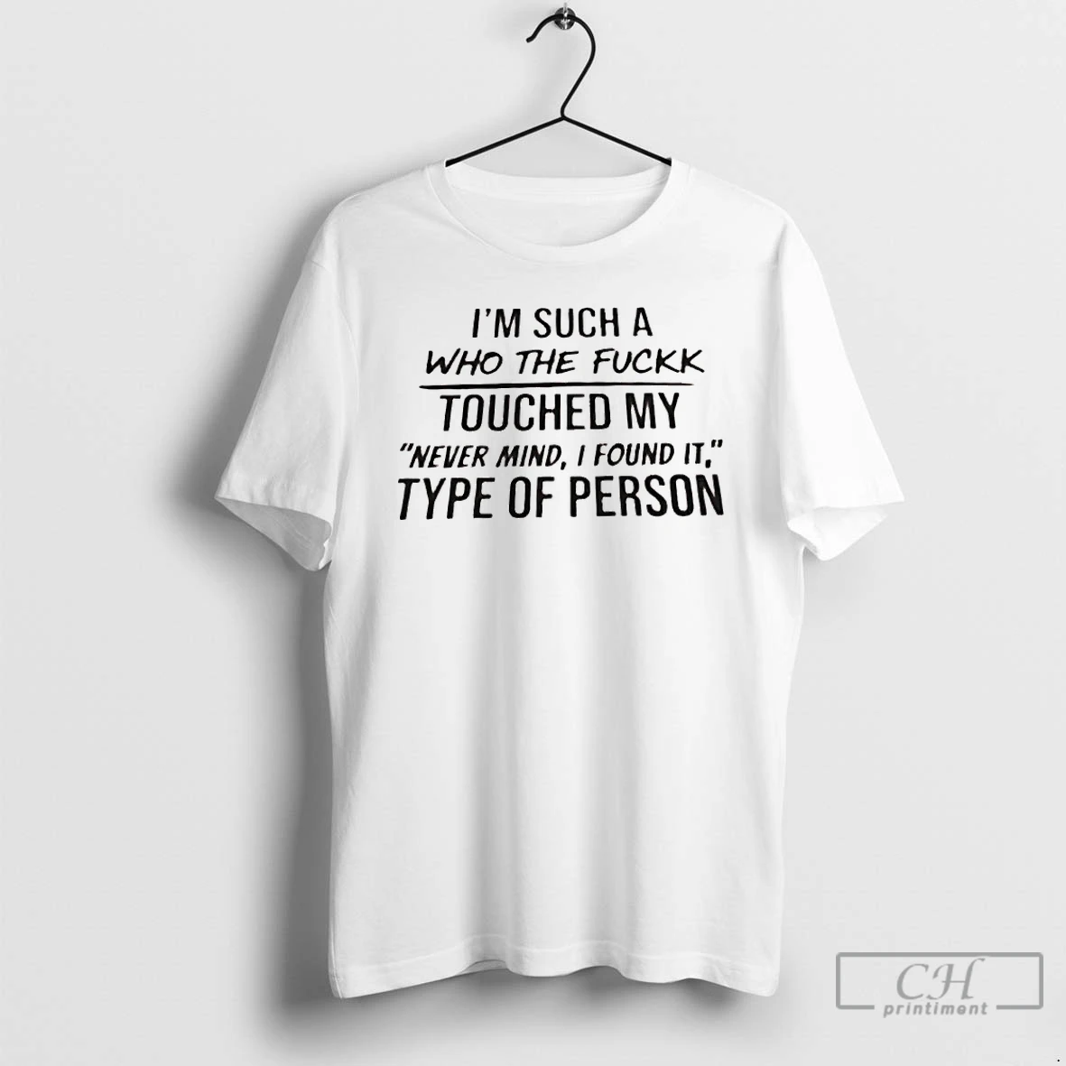 Premium Im Such A Who The Fuck Touched My Never Mind I Found It Type Of Person T Shirts Sweater Hoodie