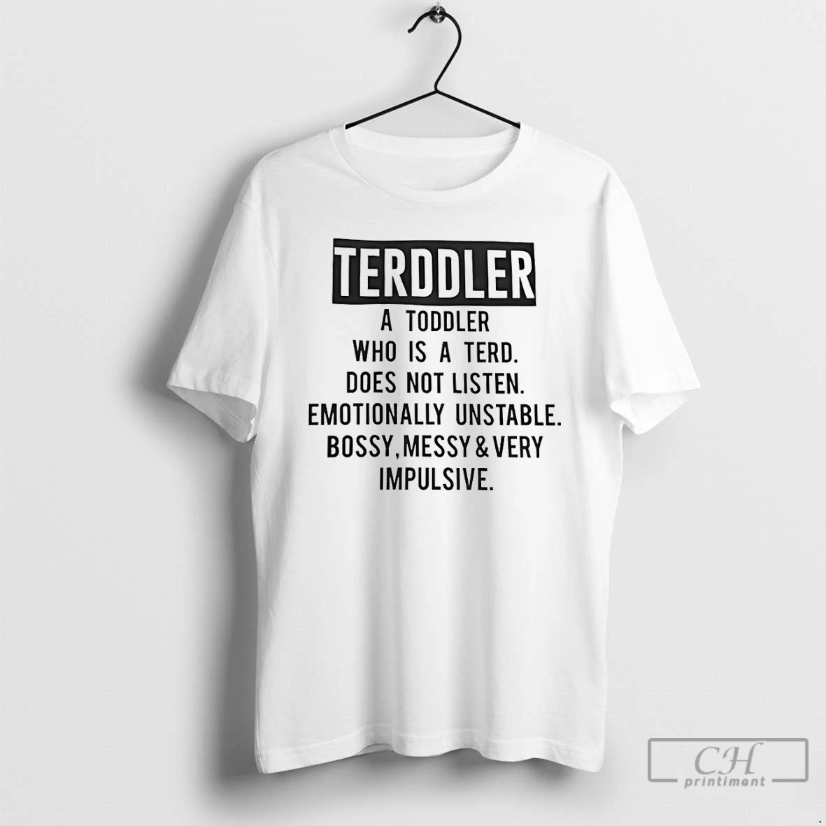 Premium Terddler A Toddler Who Is A Terd Does Not Listen Emotionally Unstable Bossy Messy T Shirts Sweater Hoodie